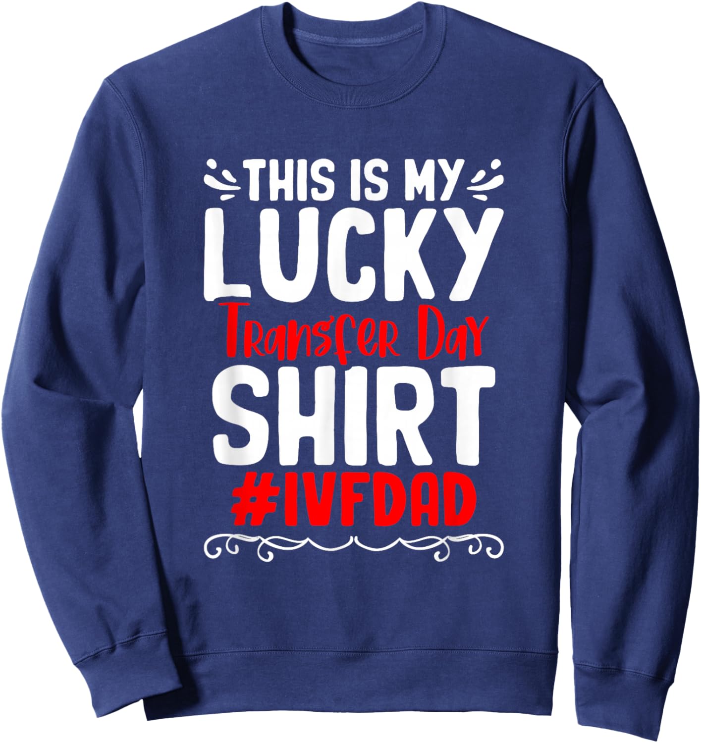 Retrieval Day Vitro Fertilization IVF My Lucky Transfer Day Sweatshirt - Sweatshirt | Navy