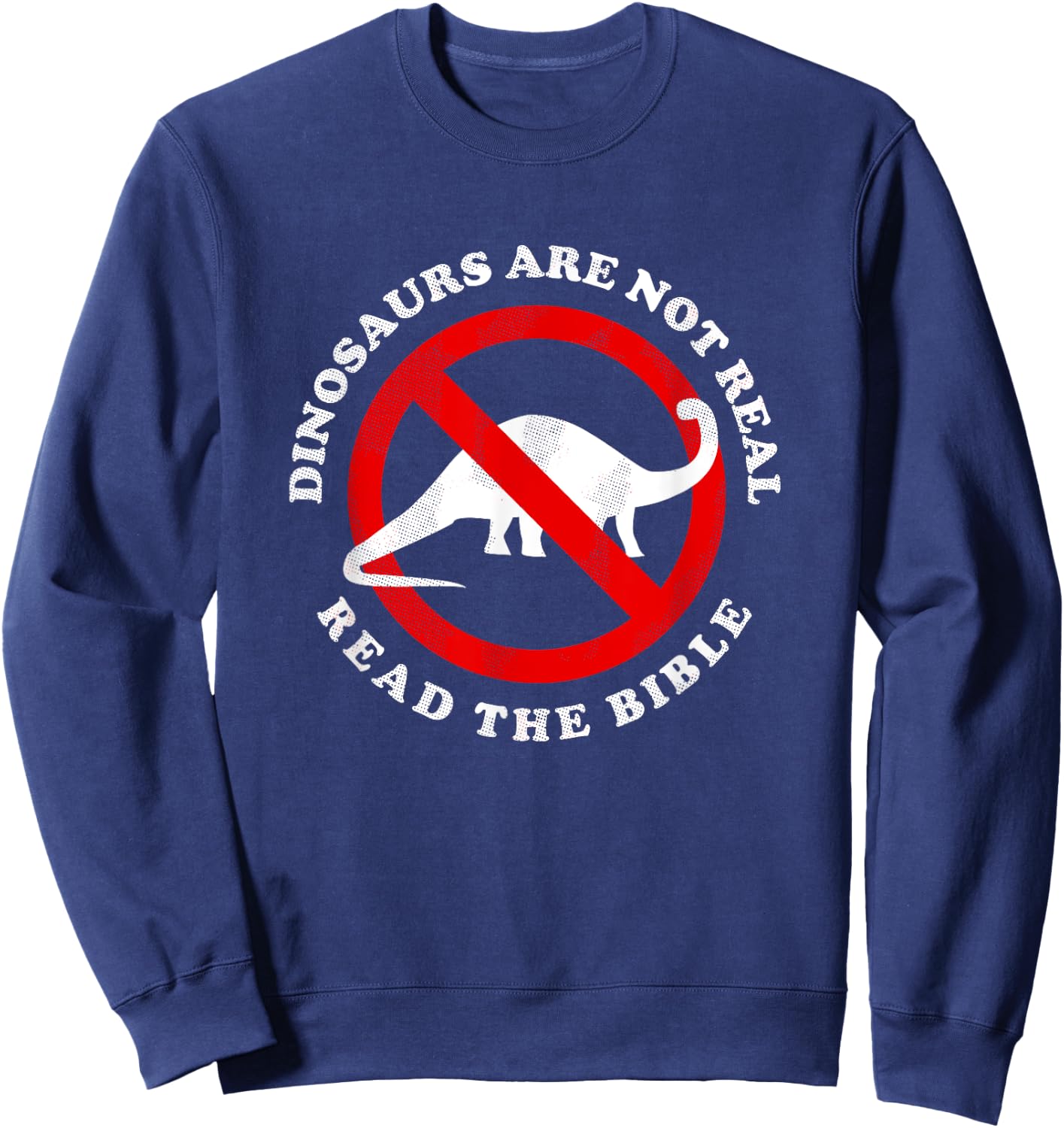 Dinosaurs Are Not Real Read The Bible - Funny Meme Sweatshirt - Sweatshirt | Navy