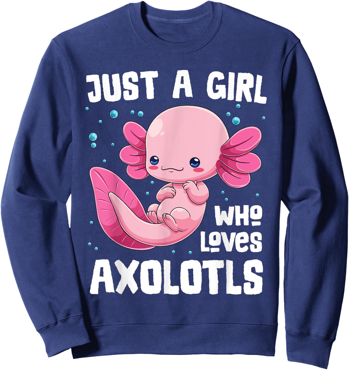 Axolotl Kawaii Just A Girl Who Loves Axolotls Cute Animals Sweatshirt - Sweatshirt | Navy