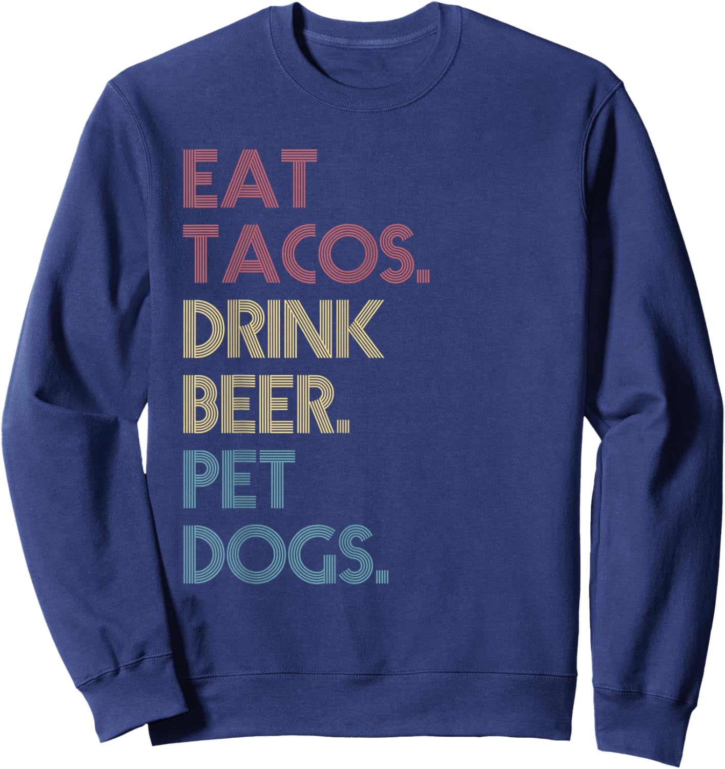 Eat Tacos Drink Beer Pet Dogs Funny Quote Vintage Retro Sweatshirt - Sweatshirt | Navy