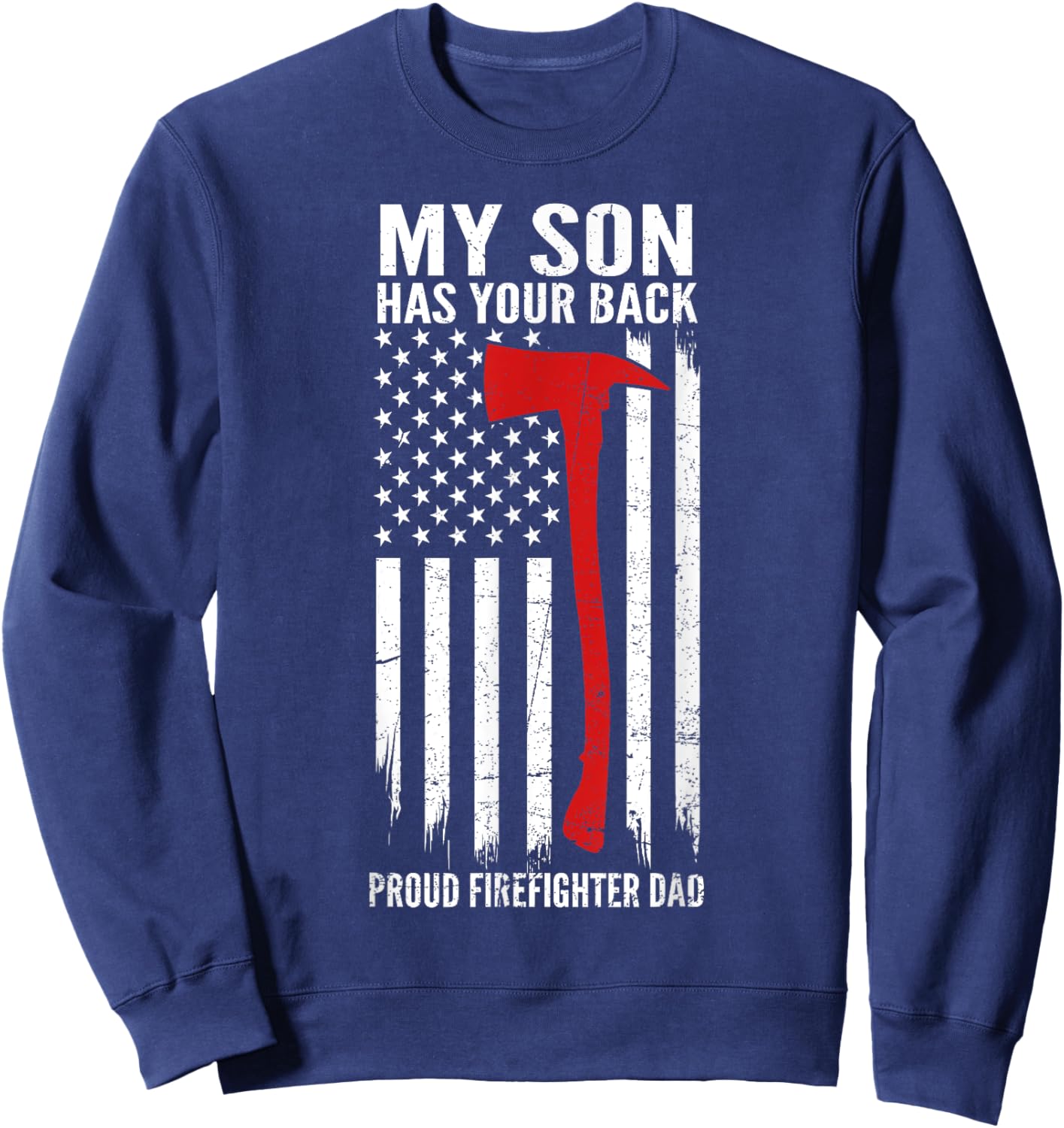 My Son Has Your Back Proud Firefighter Dad Fathers Day Sweatshirt - Sweatshirt | Navy