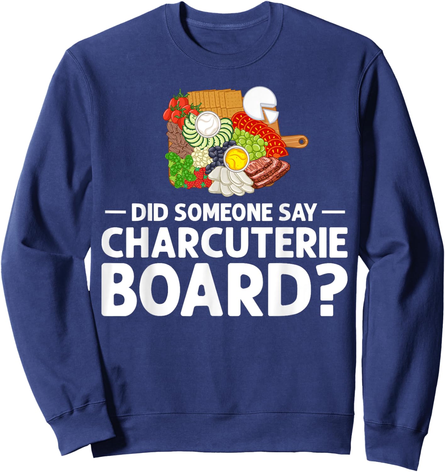 Charcuterie Board Cheese Plate Meat Recipes Ideas Food Sweatshirt - Sweatshirt | Navy