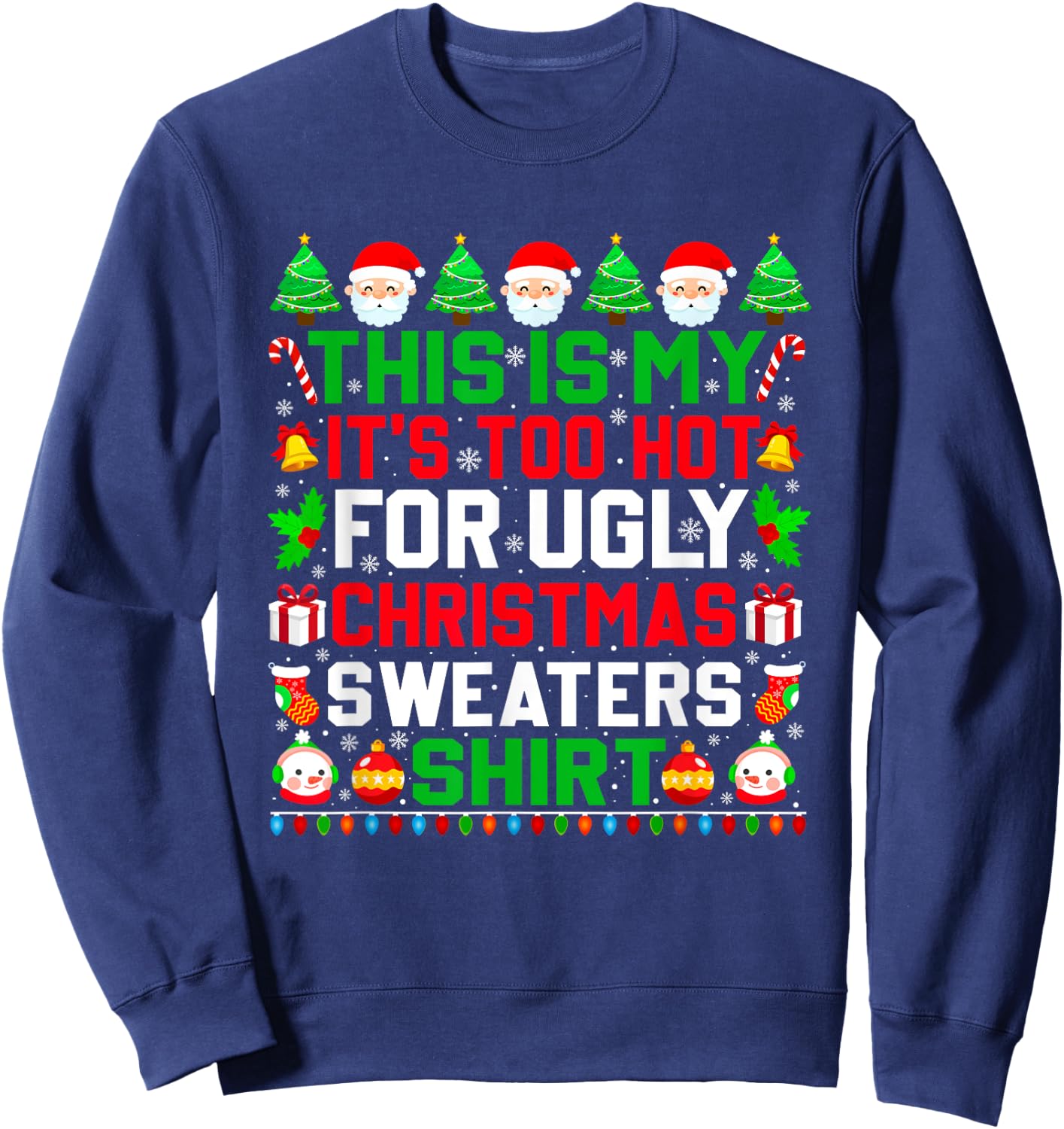This Is My It's Too Hot For Ugly Christmas Sweater Xmas 2024 Sweatshirt - Sweatshirt | Navy
