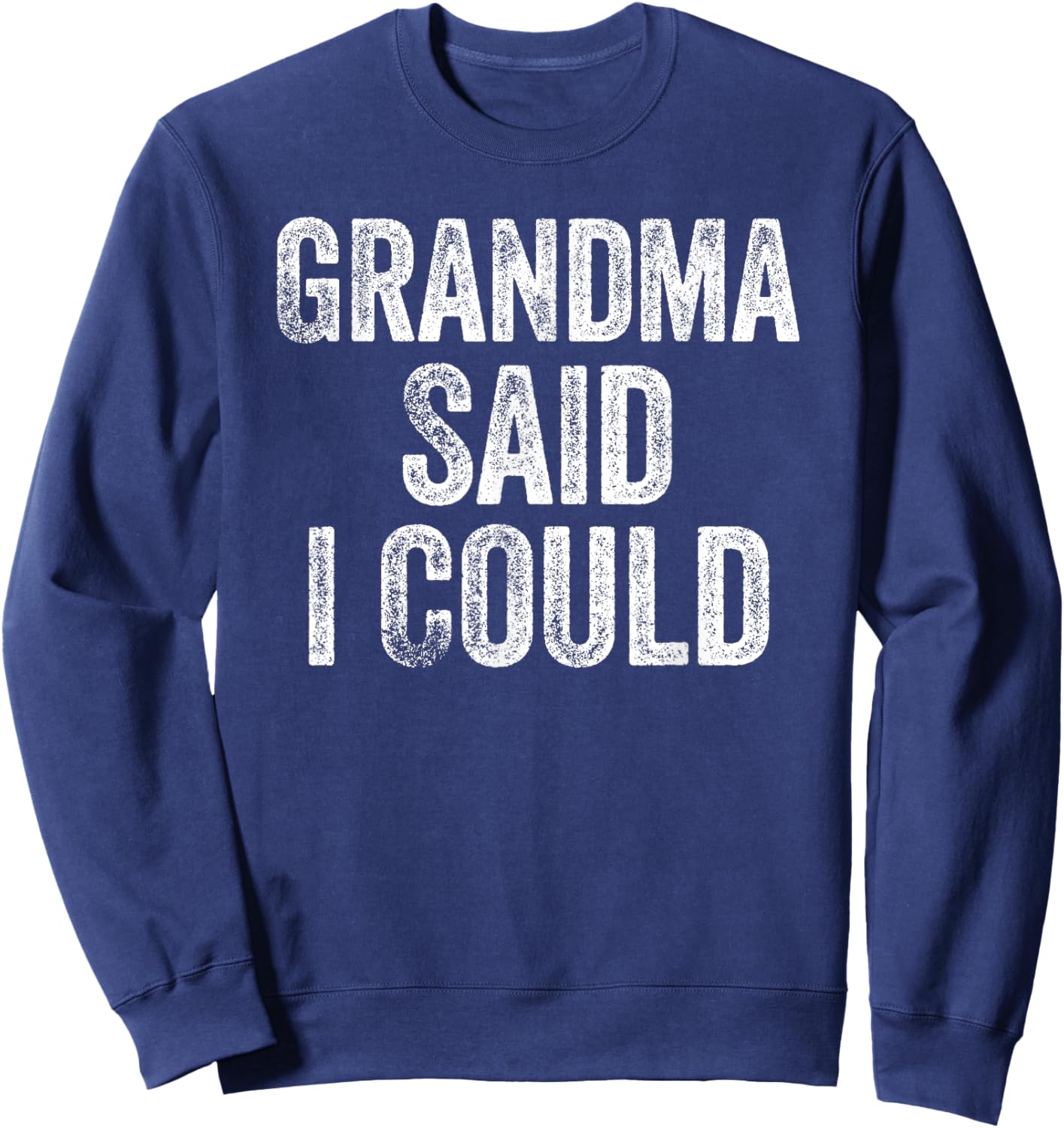 Grandma Said I Could Funny Grandchild Grandson Granddaughter Sweatshirt - Sweatshirt | Navy