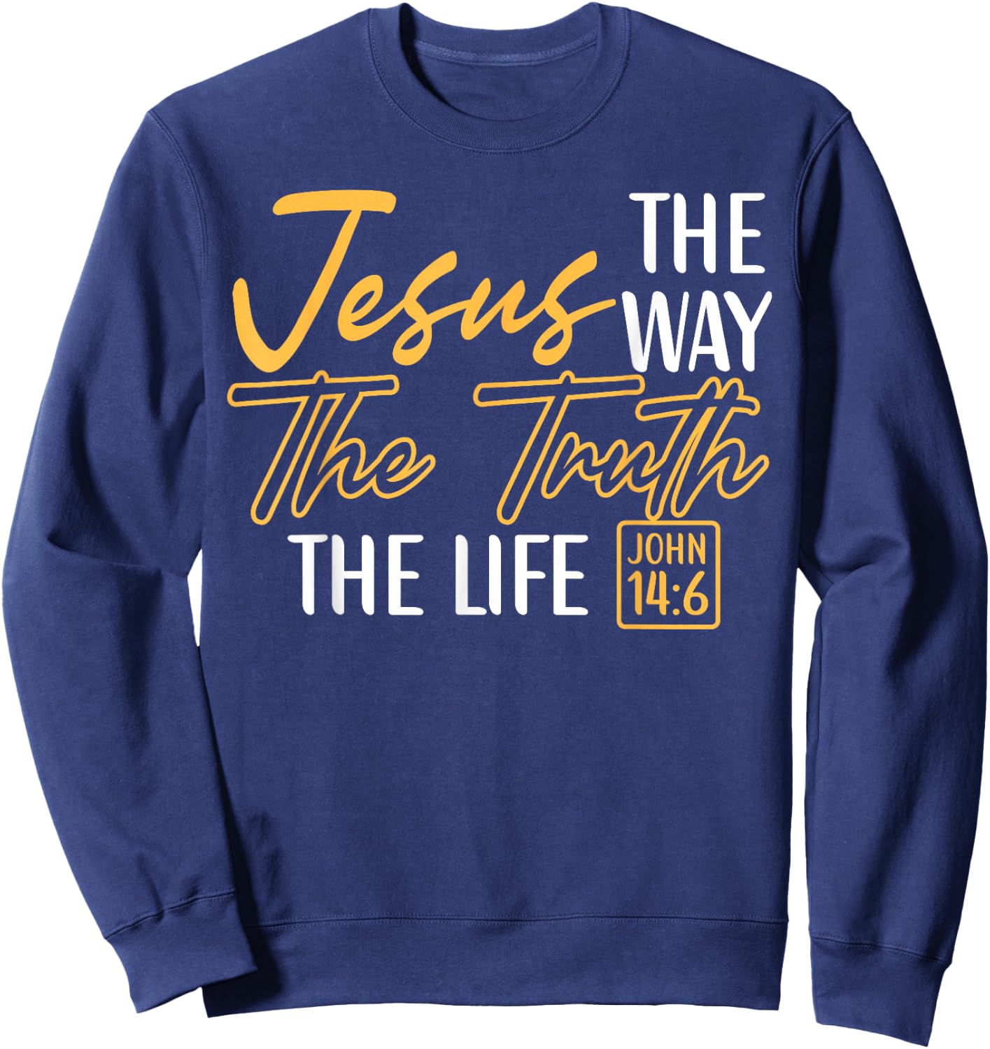 Christian Bible Verse Faith God Jesus The Way John 14:6 Sweatshirt - Sweatshirt | Navy