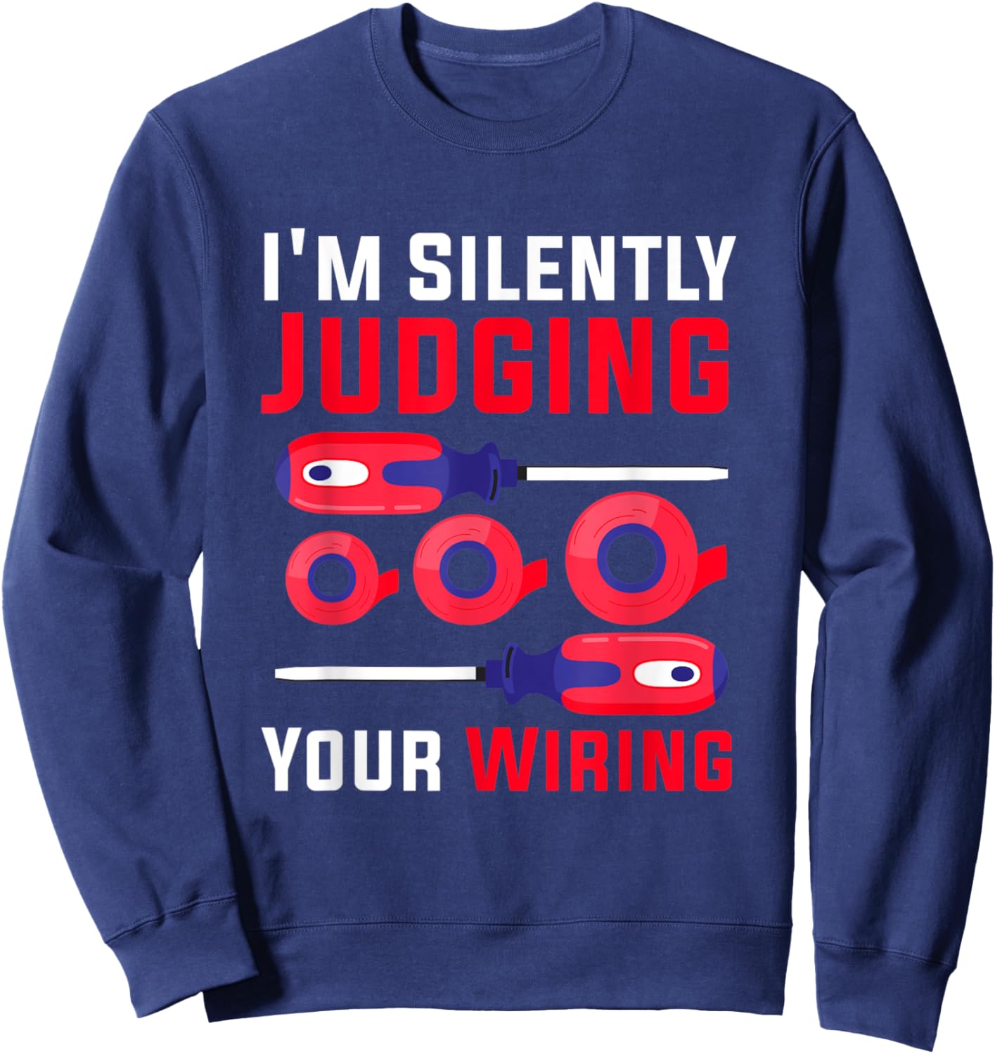 I'm Silently Judging Your Wiring for Electricians Engineers Sweatshirt - Sweatshirt | Navy