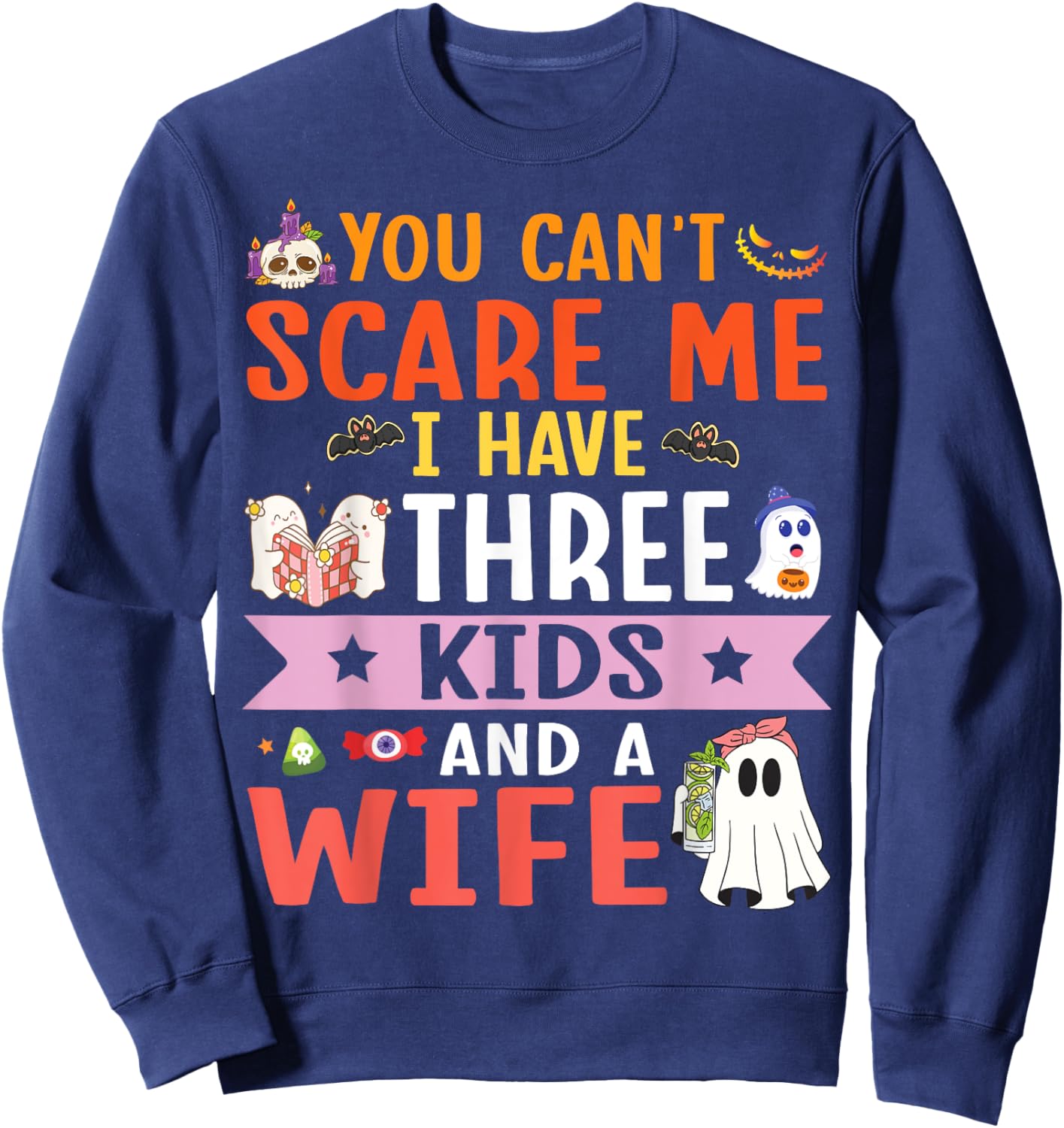 Daddy Father You Can’t Scare Me I Have Three Kids and A Wife Sweatshirt - Sweatshirt | Navy