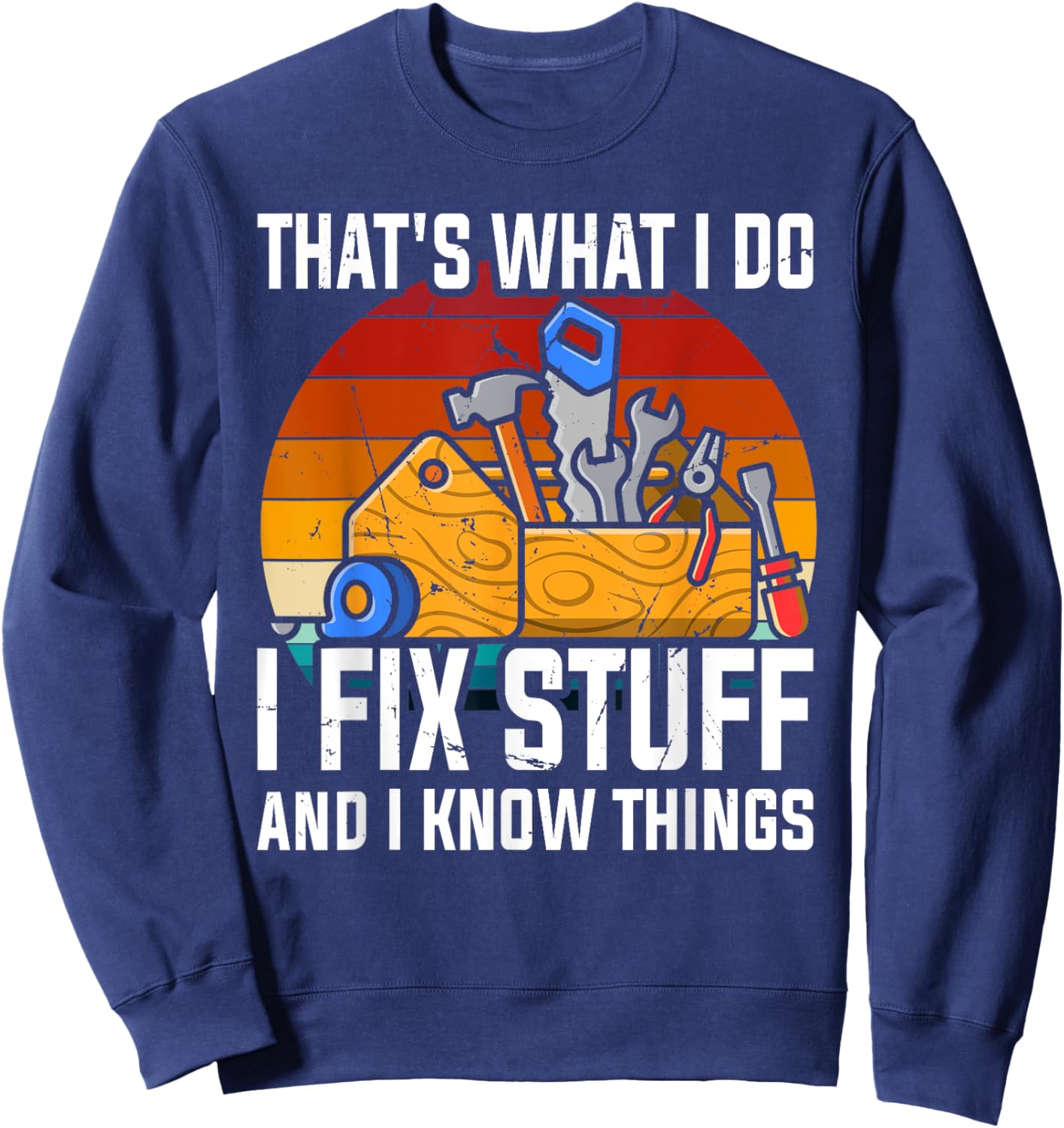 That´s What I Do, I Fix Stuff and I Know Things Sweatshirt - Sweatshirt | Navy
