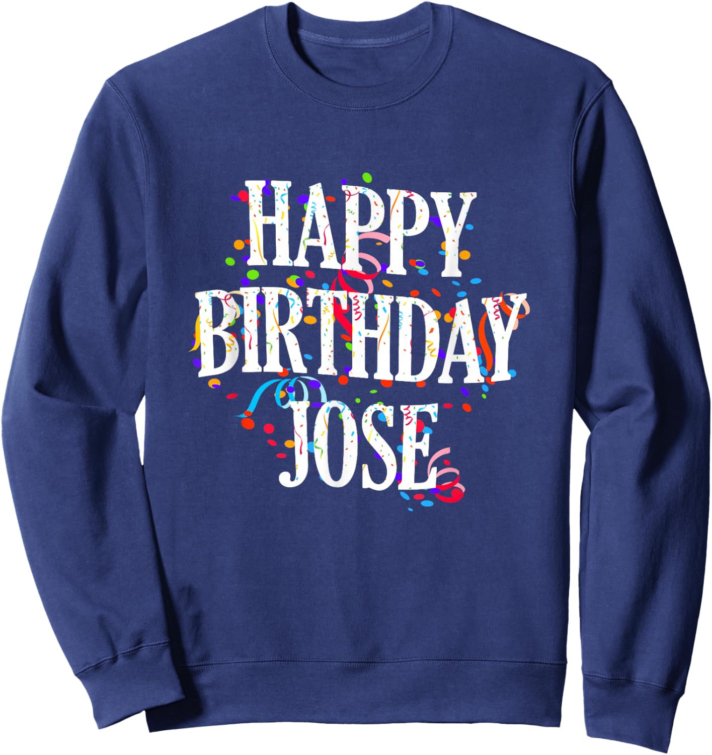 Happy Birthday Jose First Name Boys Colorful Bday Sweatshirt - Sweatshirt | Navy