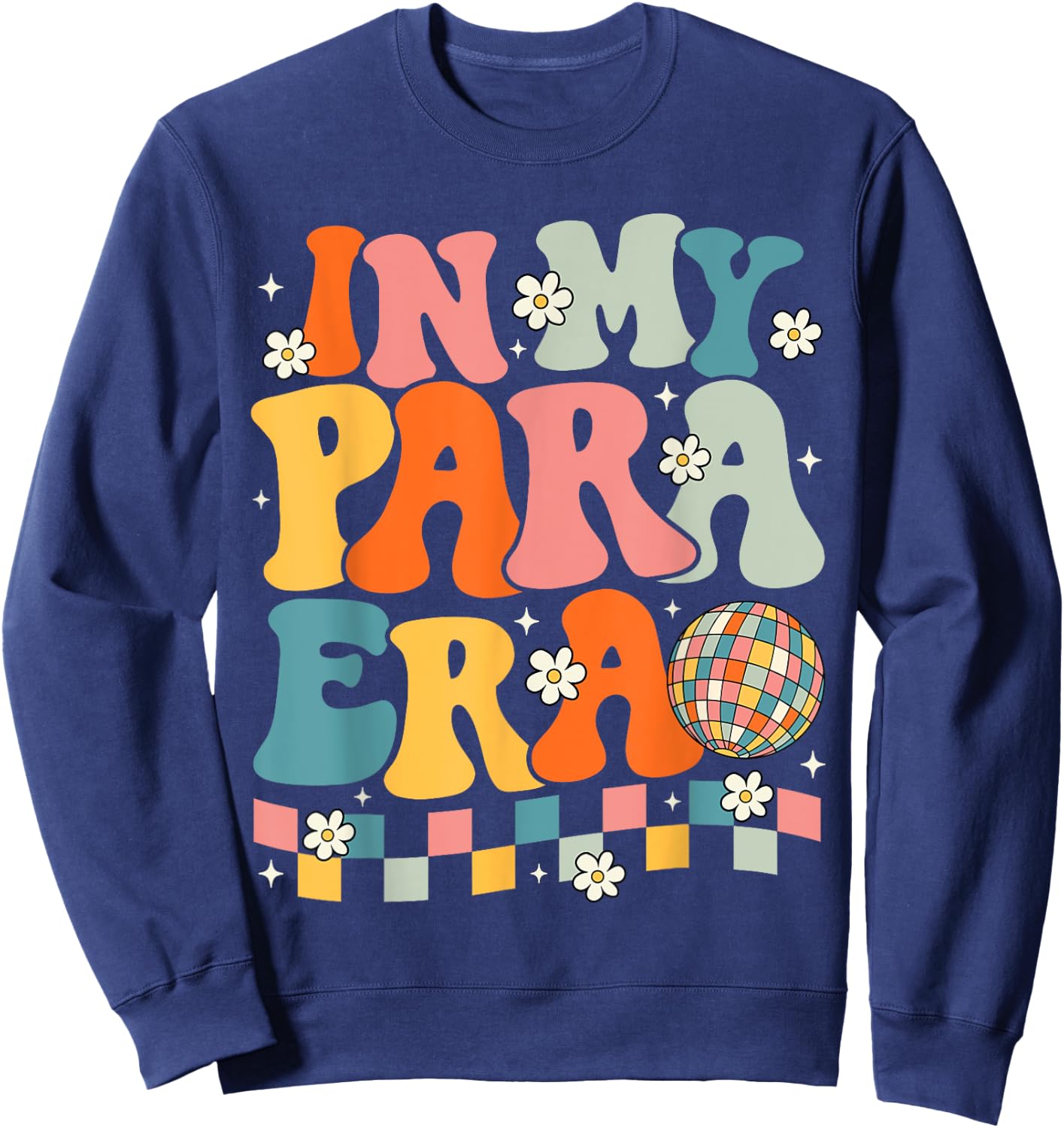 In My Para Era Paraprofessional Paraeducator Back To School Sweatshirt - Sweatshirt | Navy