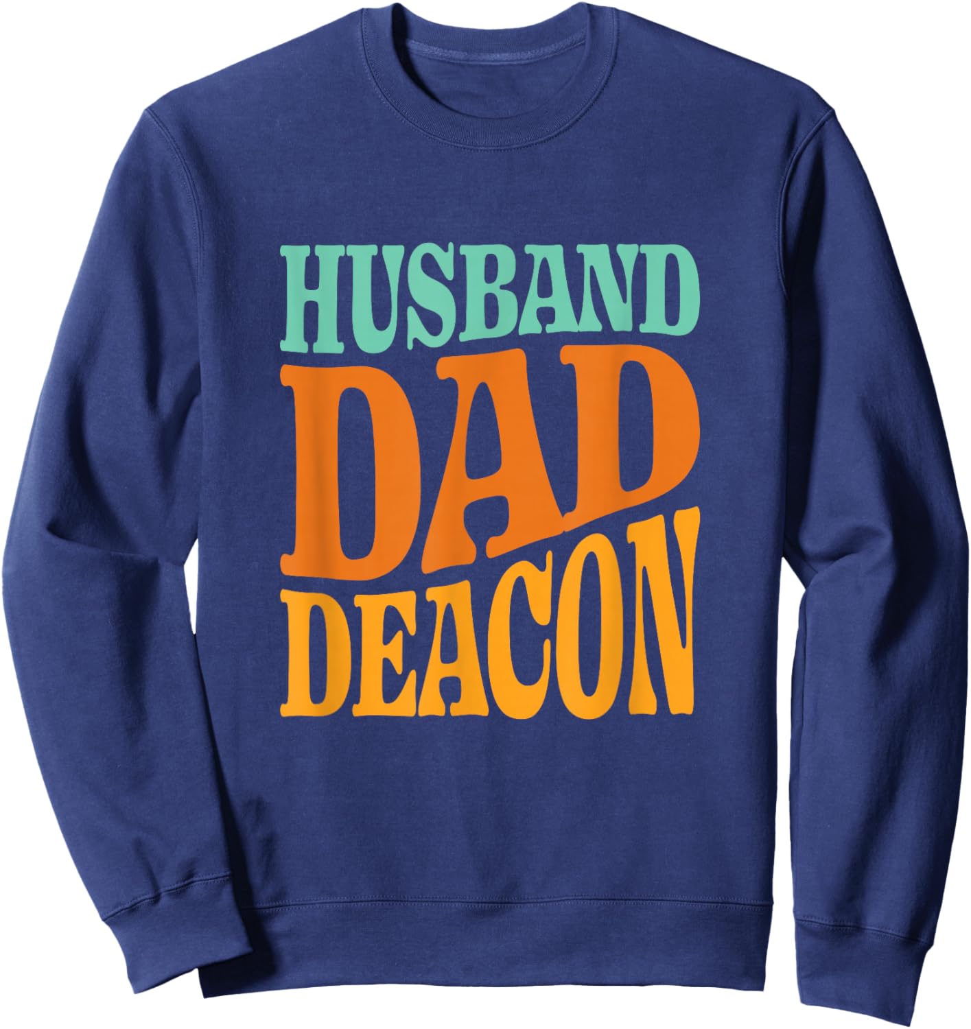Religious Catholic Father Quote Husband Dad Deacon Christian Sweatshirt - Sweatshirt | Navy