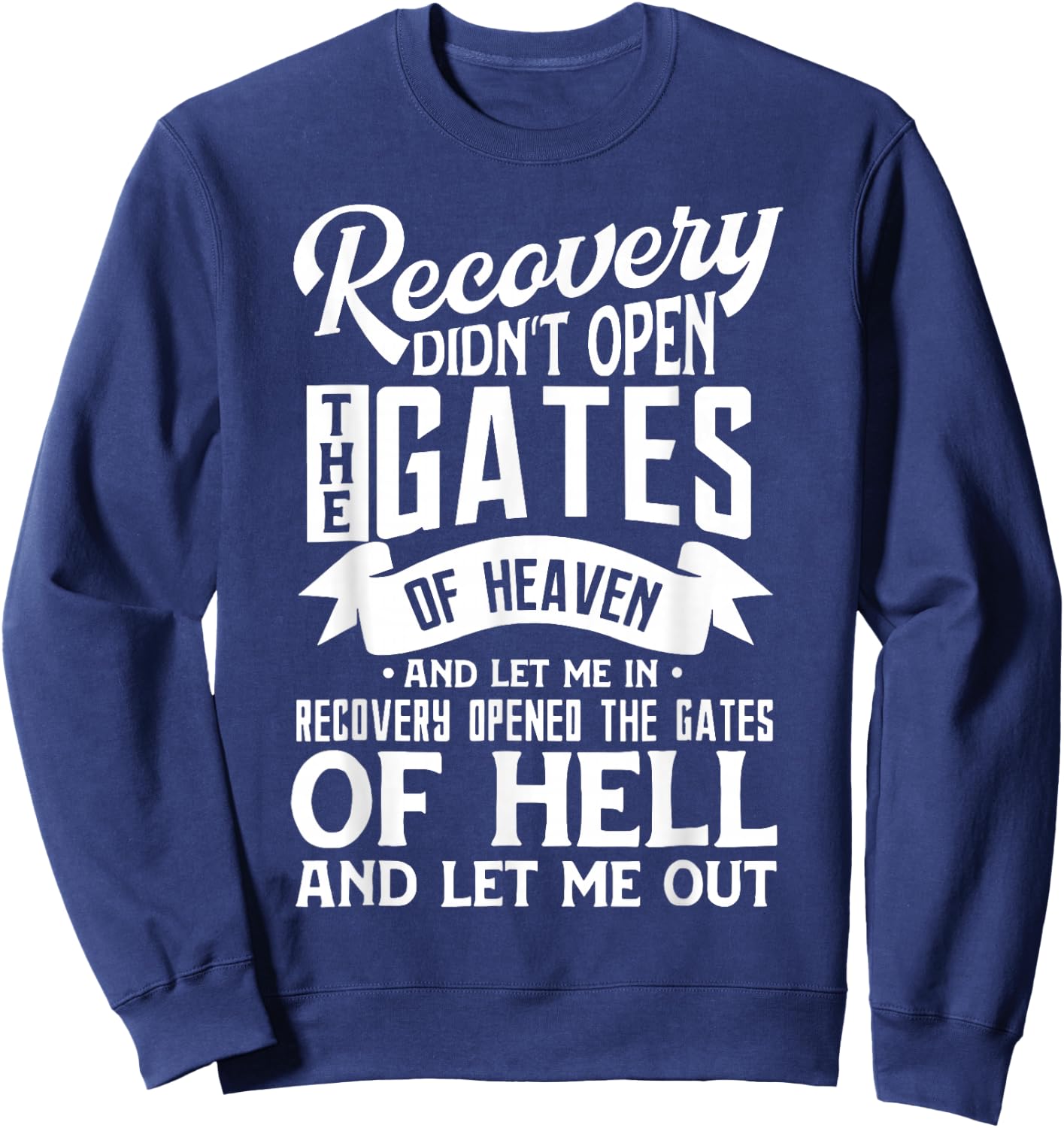 Recovery Didn't Open The Gates Of Heaven And Let Me Sweatshirt - Sweatshirt | Navy