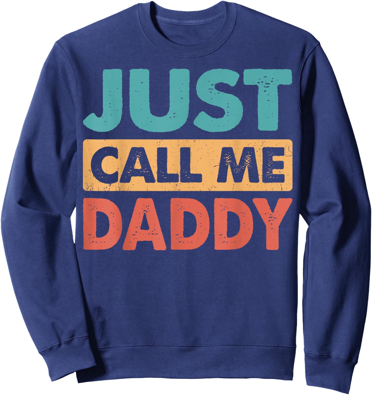 Just Call Me Daddy Funny Dad Papa Father's Day Sweatshirt - Sweatshirt | Navy