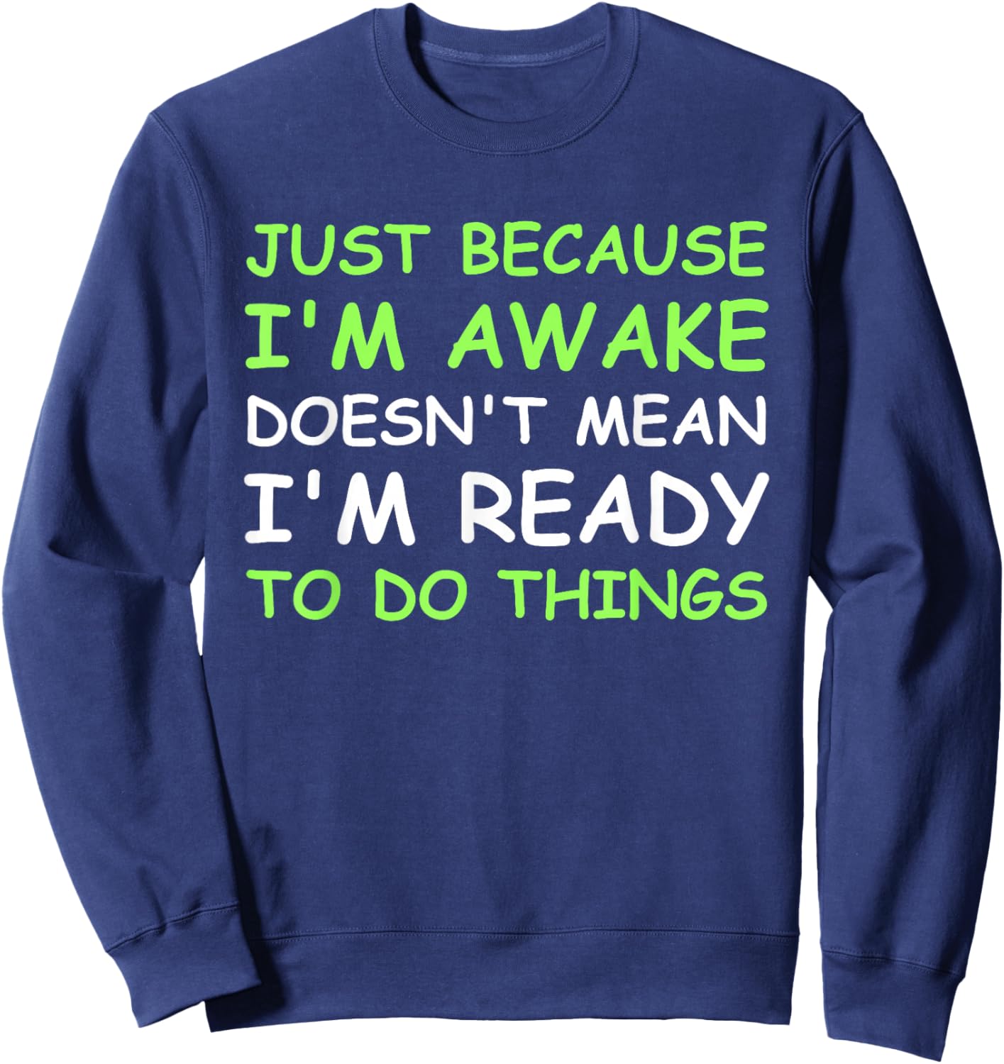 Just Because I'm Awake Funny Saying Women Teens Boys Girls Sweatshirt - Sweatshirt | Navy