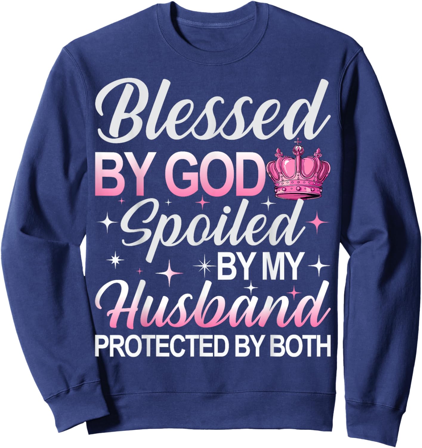 Blessed by God Spoiled by My Husband Protected By Both Sweatshirt - Sweatshirt | Navy