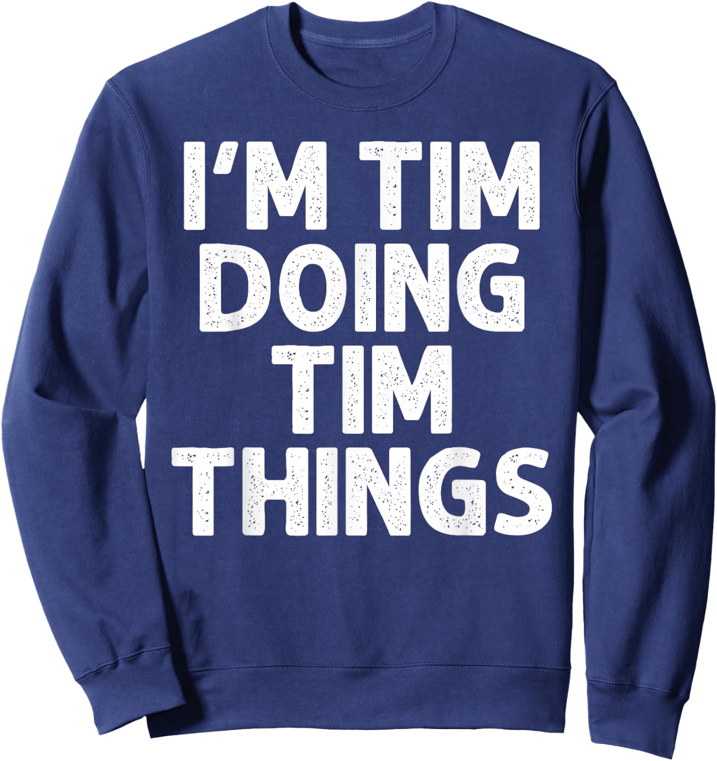 TIM Gift Doing Name Things Funny Personalized Joke Men Sweatshirt - Sweatshirt | Navy