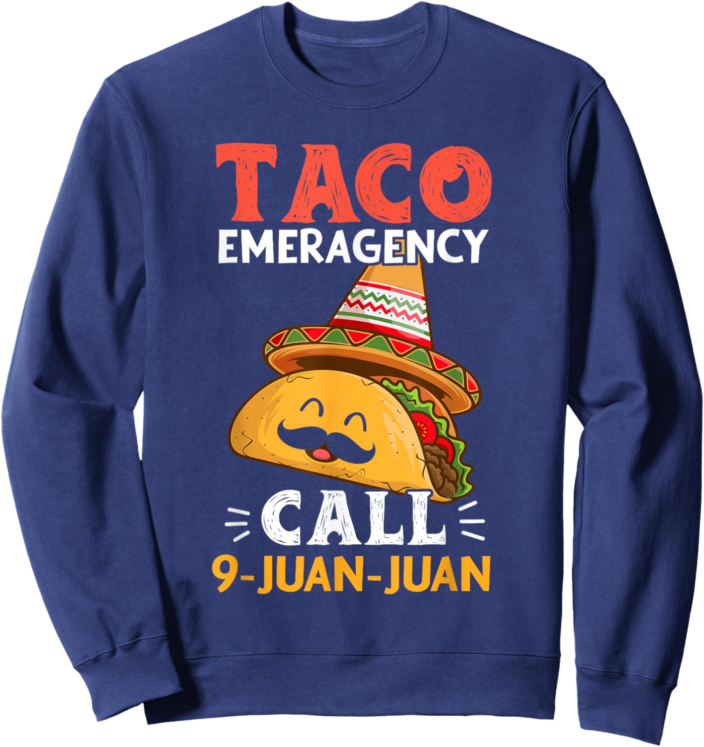 Taco Emergency Call 9 Juan Juan Funny Cinco de Mayo Mexican Sweatshirt - Sweatshirt | Navy