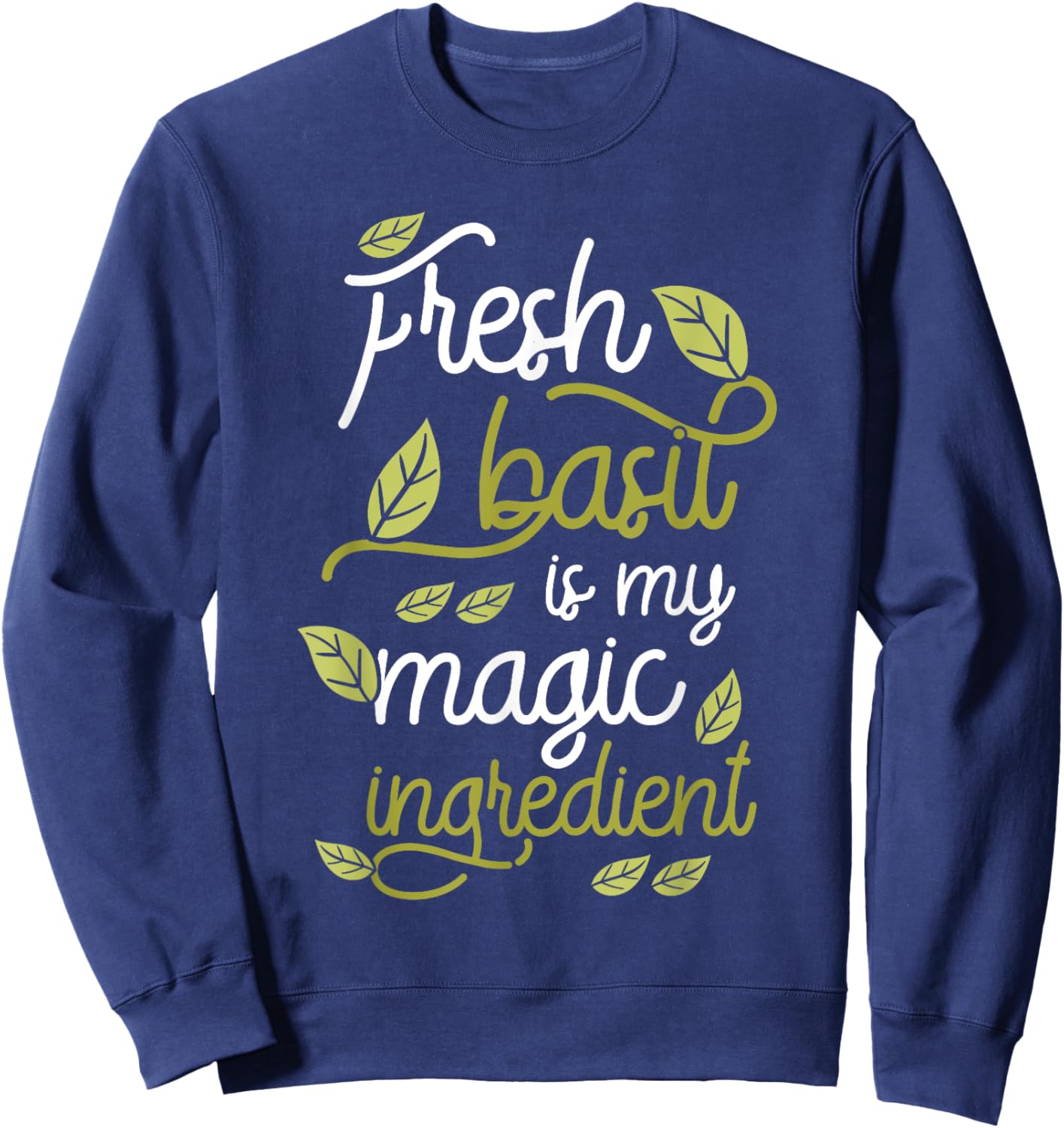 Fresh Basil Is My Magic Ingredient Herbs Green Basil Sweatshirt - Sweatshirt | Navy