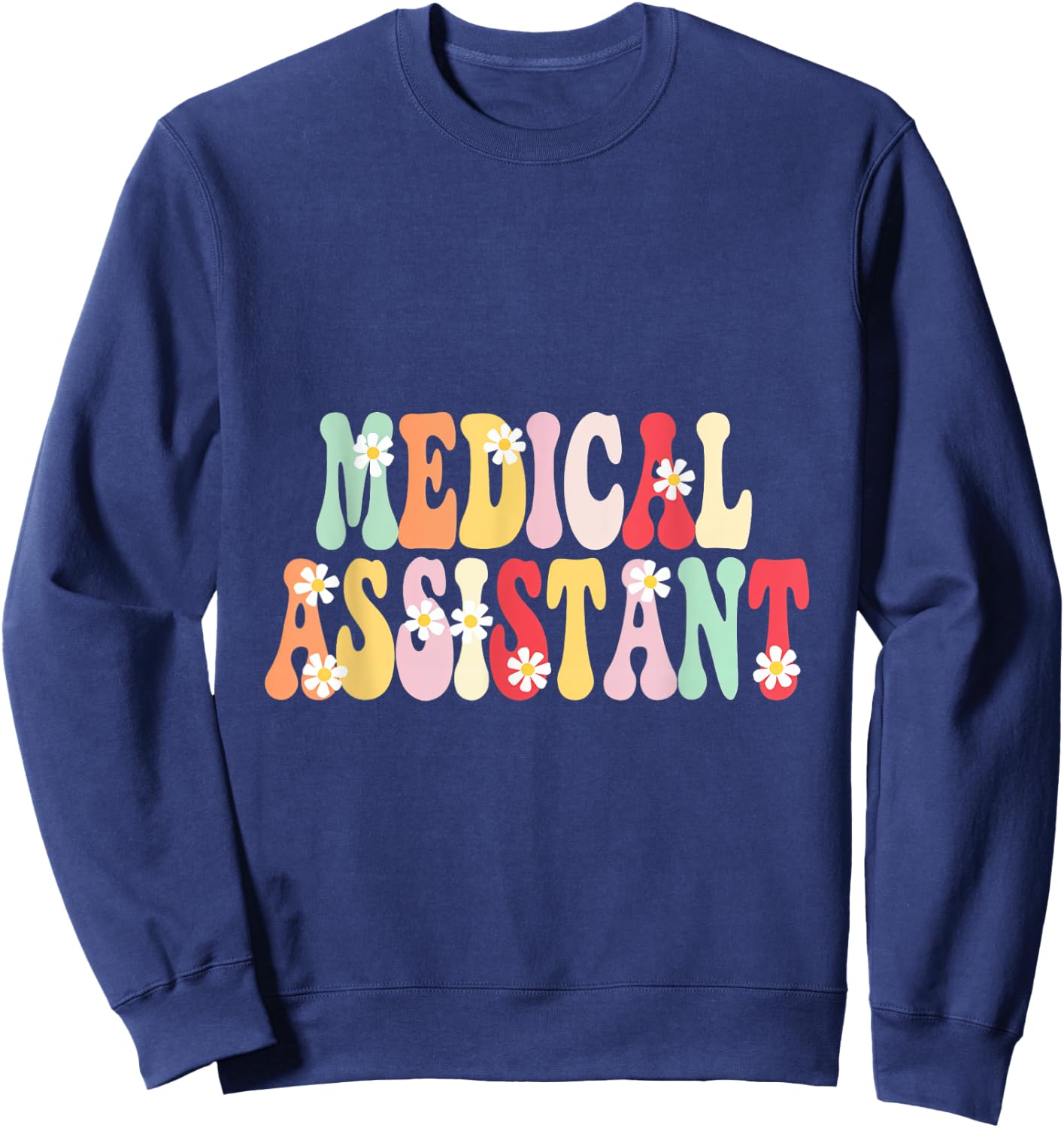 Medical Assistant Flowers Appreciation Career Health Sweatshirt - Sweatshirt | Navy