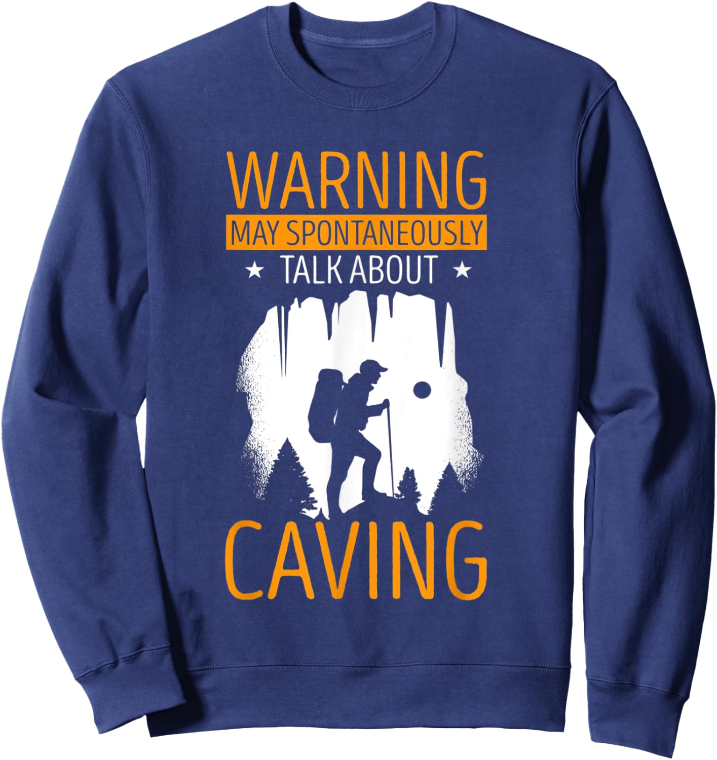 Cave Warning May Spontaneously Talk Spelunking Caver Caving Sweatshirt - Sweatshirt | Navy