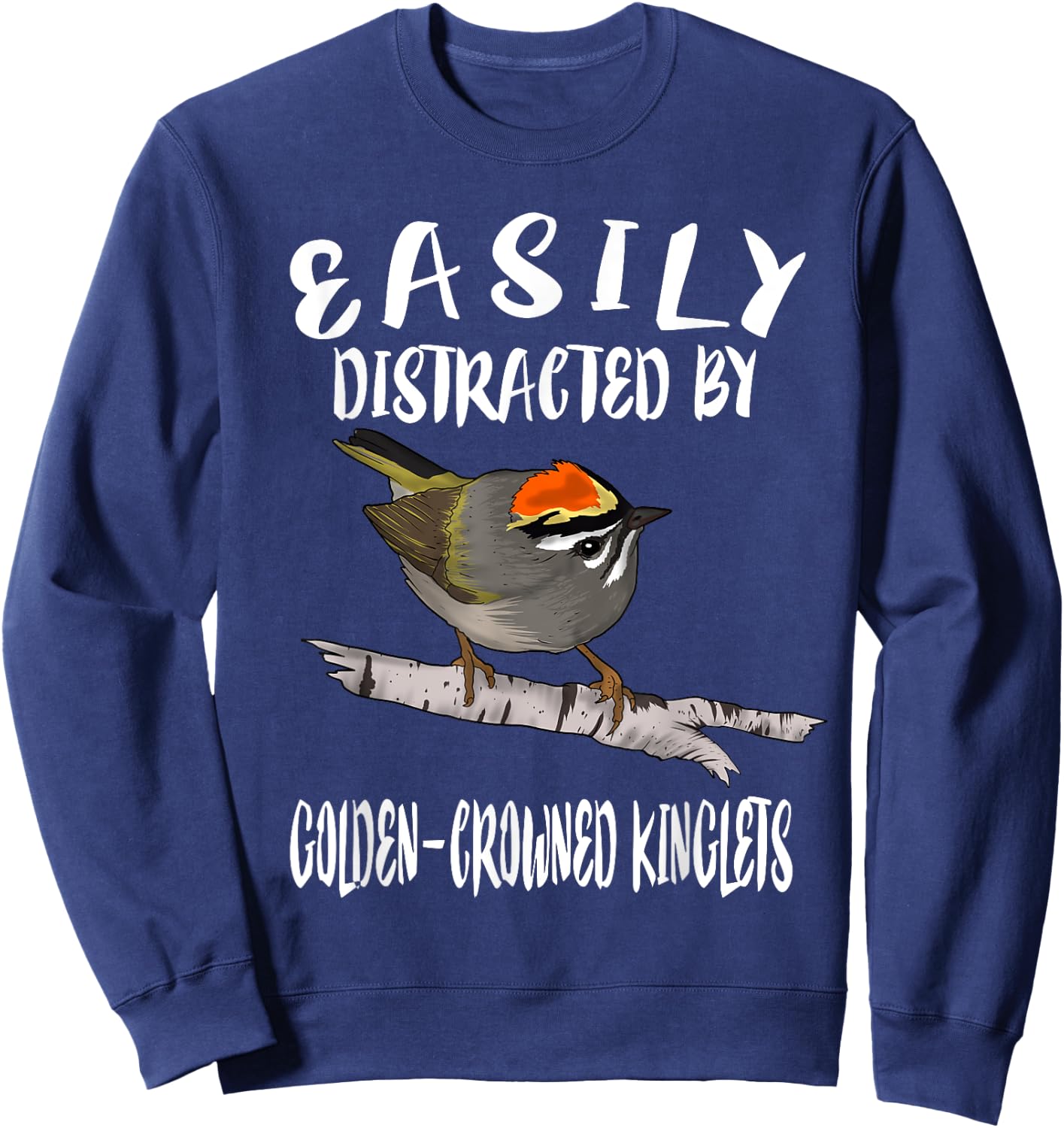 Easily Distracted By Golden-crowned Kinglets Birds Birding Sweatshirt - Sweatshirt | Navy