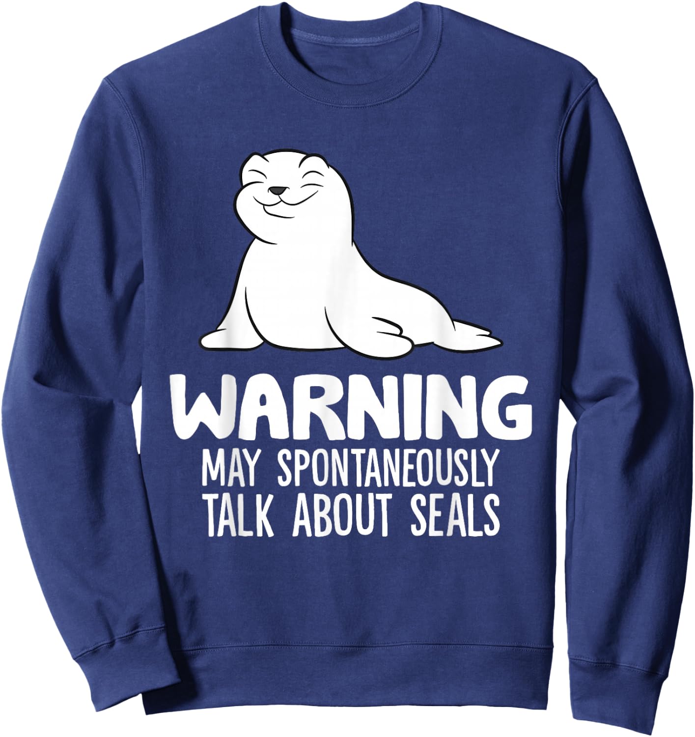 Warning May Spontaneously Talk About Seals Sweatshirt - Sweatshirt | Navy