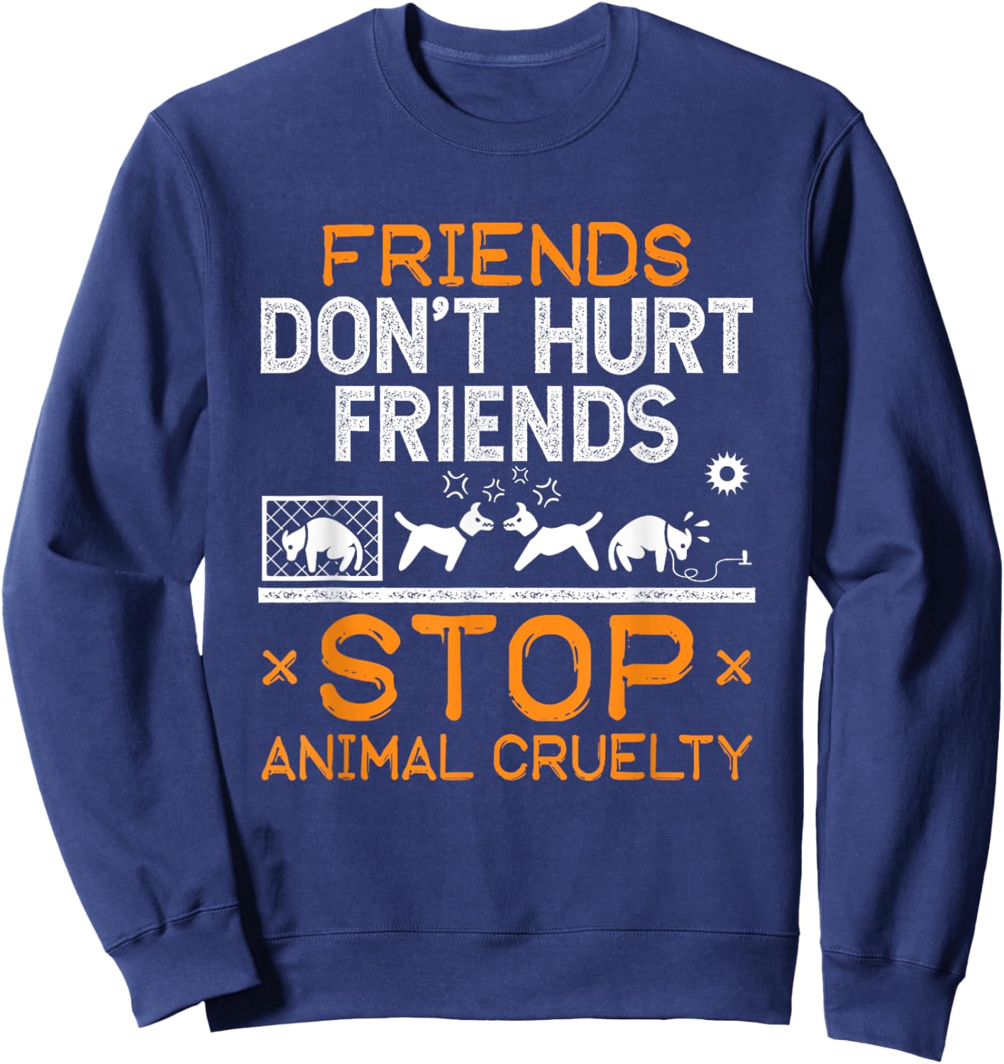 Stop Animal Cruelty Friends Don't Hurt Friends Animal Rights Sweatshirt - Sweatshirt | Navy