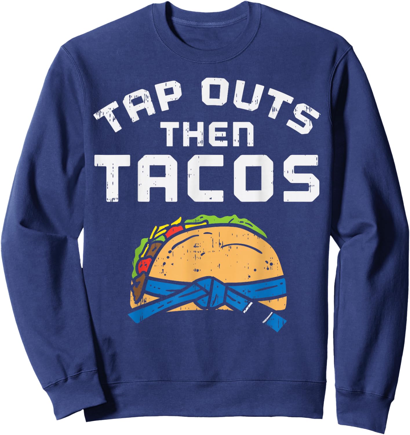Tap Outs Then Tacos Blue Belt Funny Jiu Jitsu Mexican Gift Sweatshirt - Sweatshirt | Navy