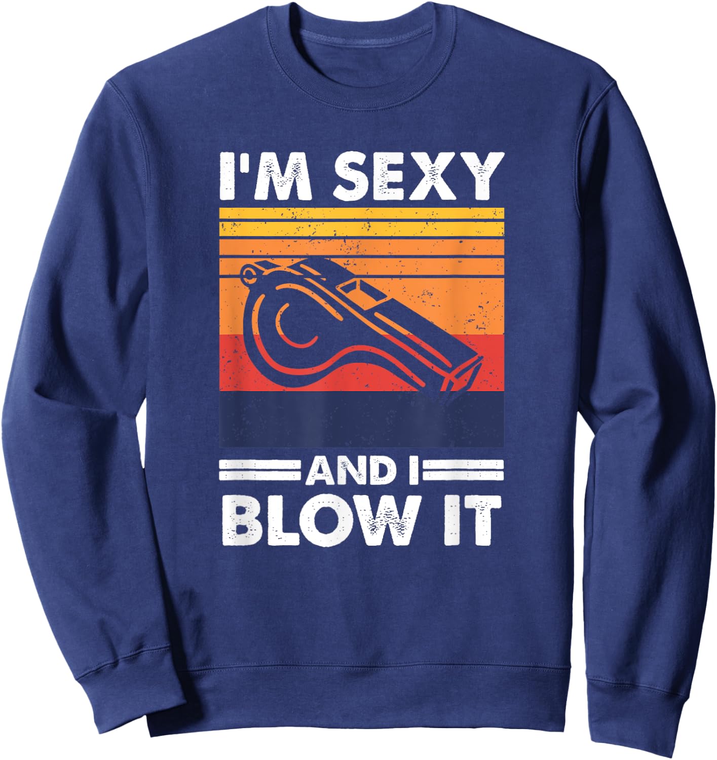 I'm sexy and I blow it, Funny Referee and Sports Coach Sweatshirt - Sweatshirt | Navy