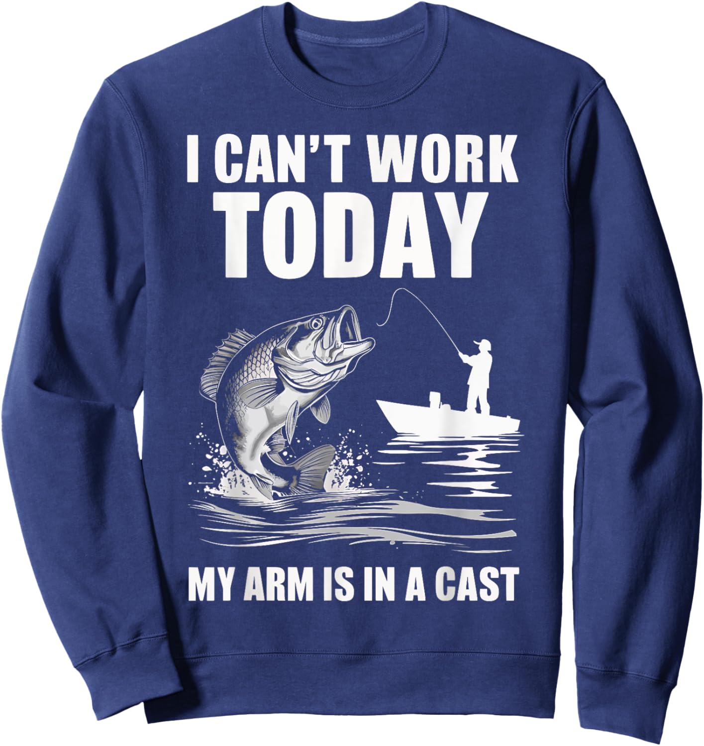 I Can't Work Today My Arm Is In A Cast Fishing Sweatshirt - Sweatshirt | Navy