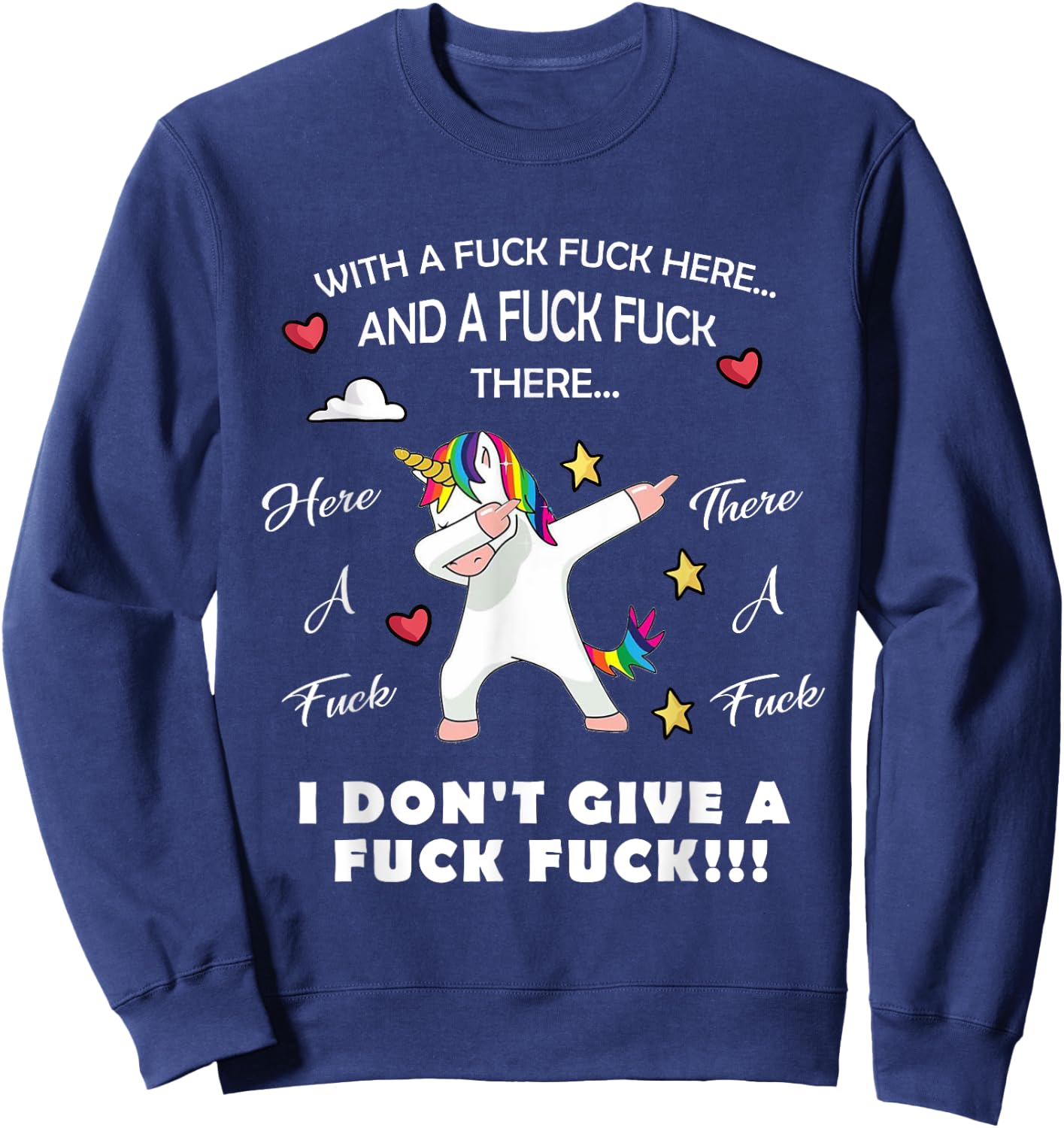 Here A Fuck There A Fuck Funny Dabbing Unicorn Sweatshirt - Sweatshirt | Navy