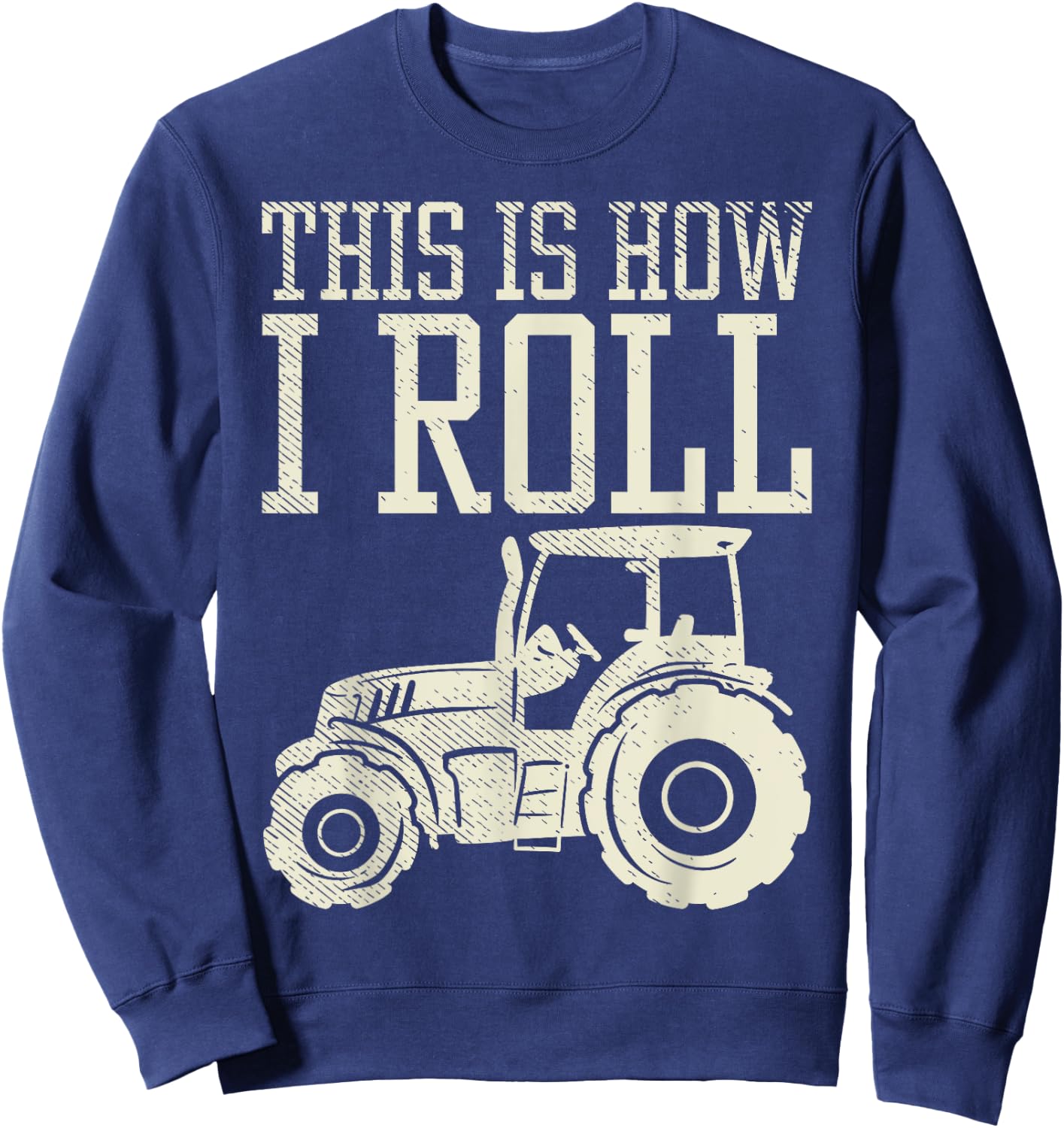 This Is How I Roll Tractor Farm Truck Farming Farmer Gift Sweatshirt - Sweatshirt | Navy