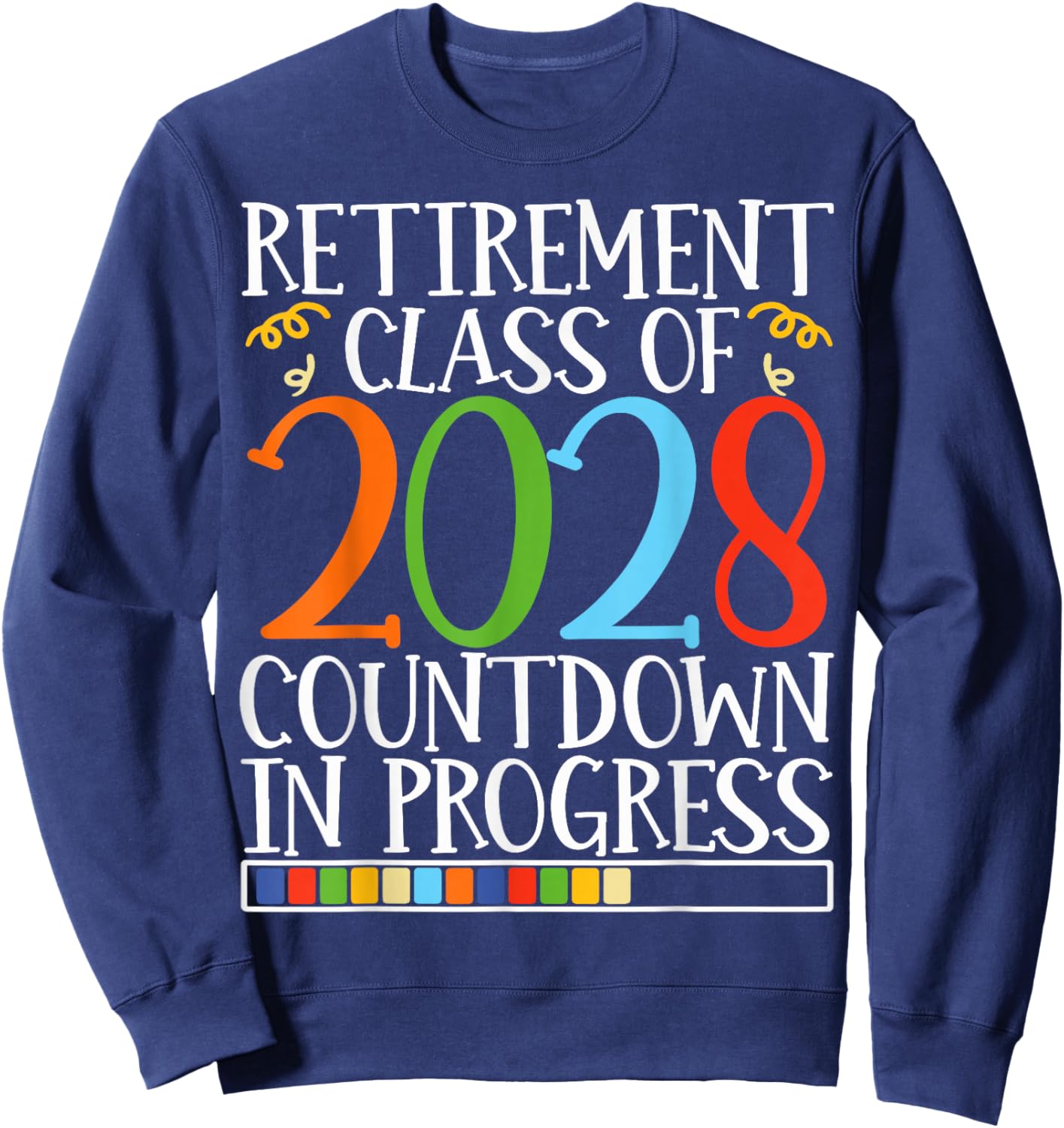 Retirement Class Of 2028 Countdown In Progress Fun Retire Sweatshirt - Sweatshirt | Navy
