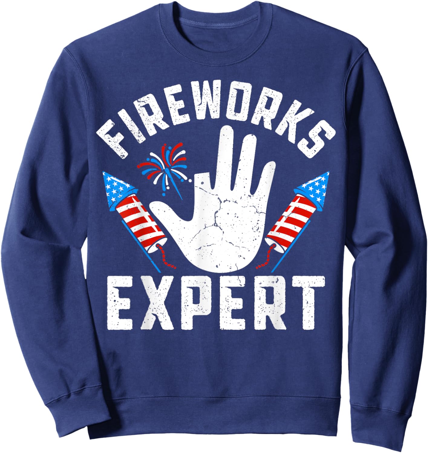 Missing Finger Fireworks Expert Funny 4th Of July Patriotic Sweatshirt - Sweatshirt | Navy