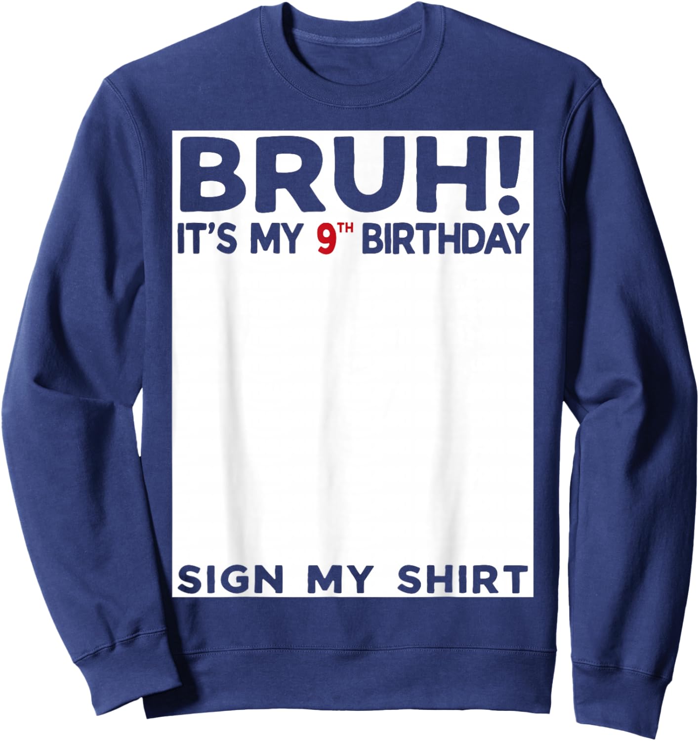 Bruh It's My 9th Birthday Sign My Shirt 9 Years Old Birthday Sweatshirt - Sweatshirt | Navy