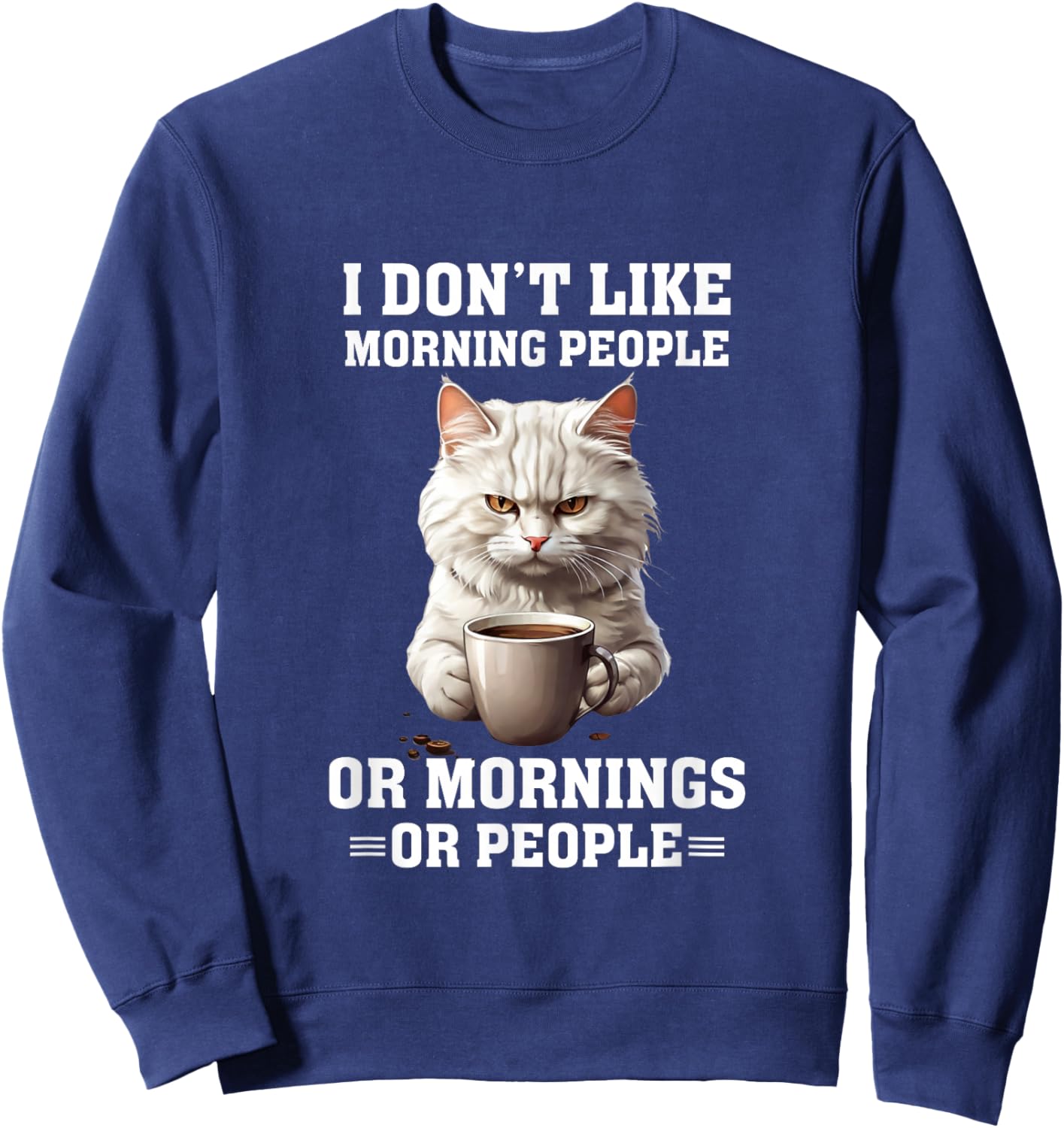 I Don't Like Morning People Funny Cat Coffee Lover Sweatshirt - Sweatshirt | Navy