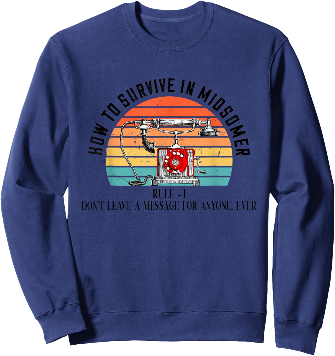 How To Survive In Midsomer Rule Don't Leave A Message Sweatshirt - Sweatshirt | Navy