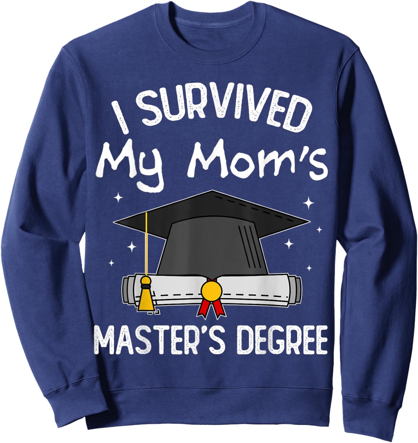 I Survived My Mom's Master's Degree Sweatshirt - Sweatshirt | Navy