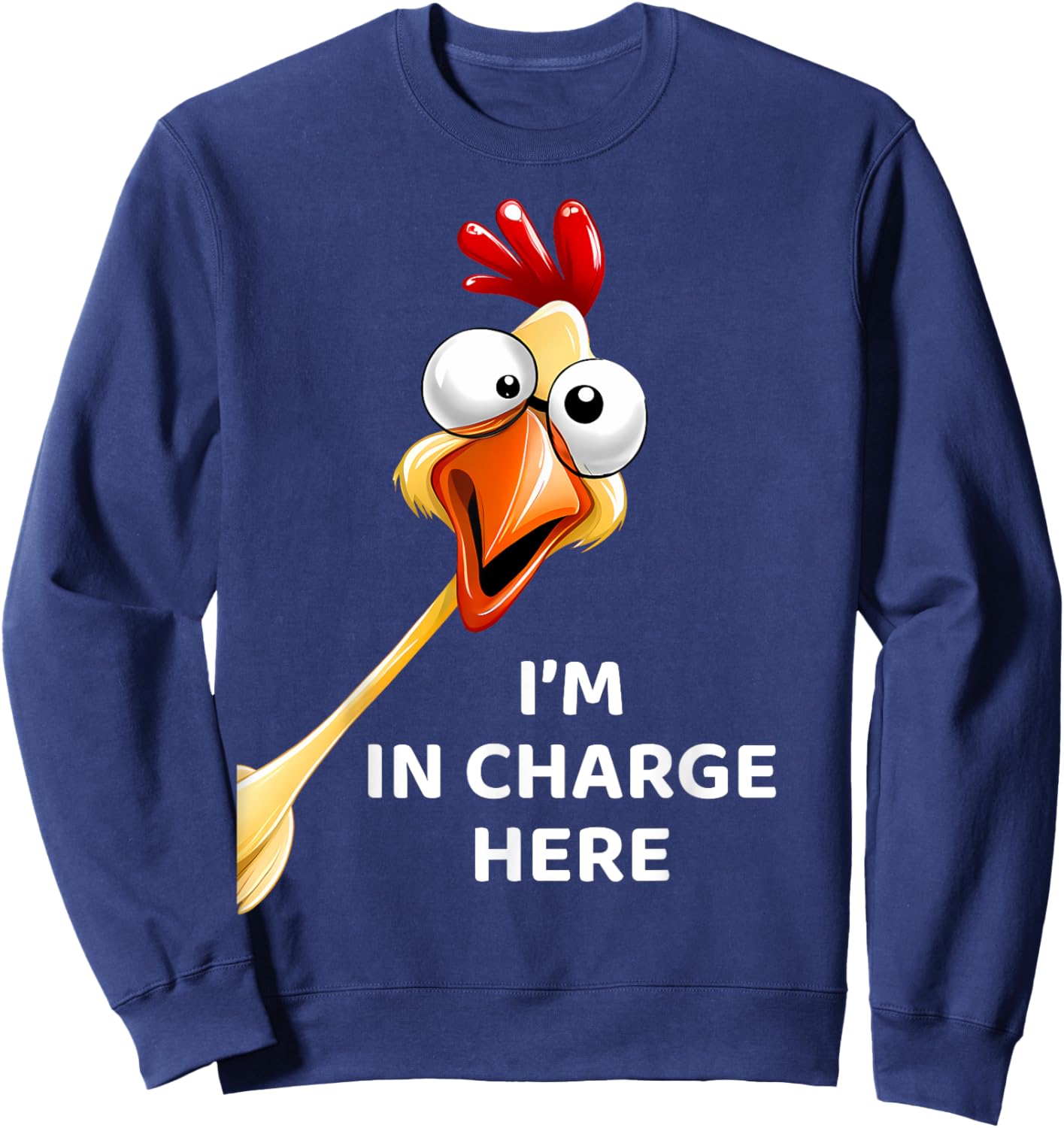 Funny Chicken I'm In Charge Here Fowl Humor Sweatshirt - Sweatshirt | Navy