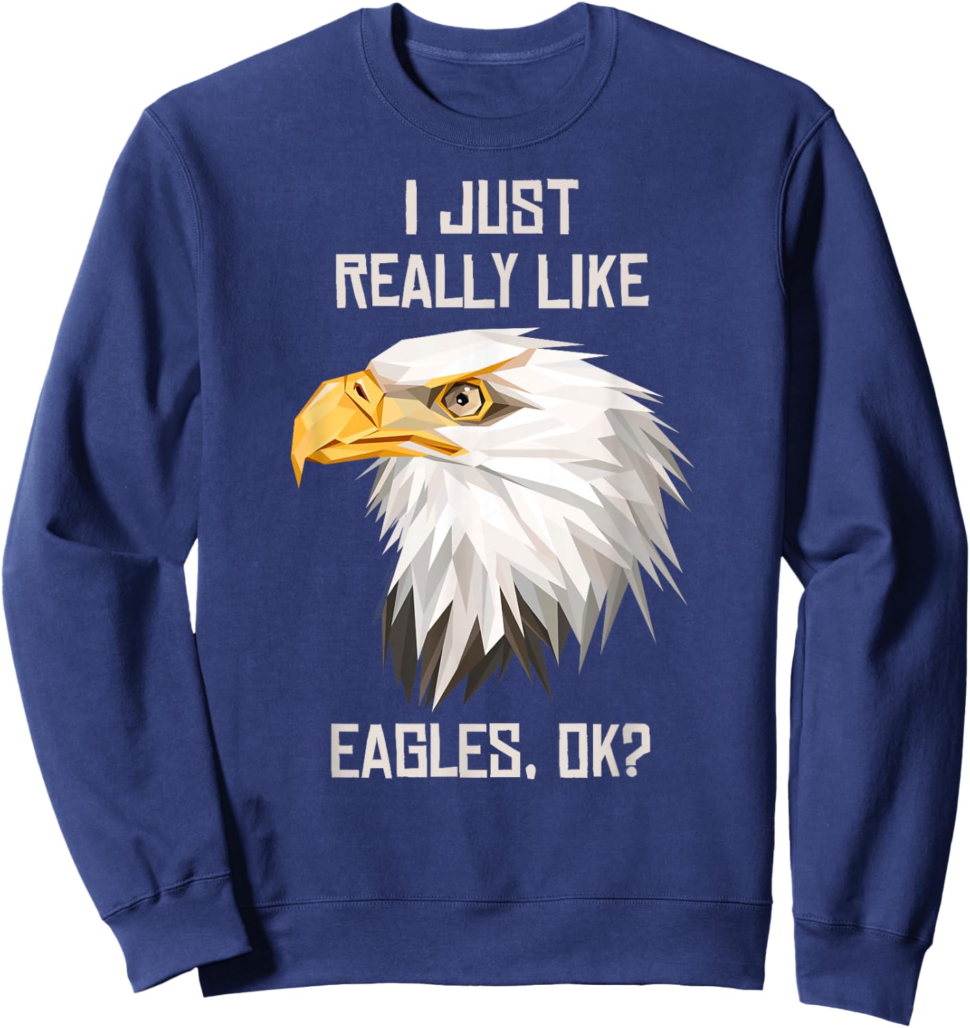 I Just Really Like Eagle, Okay? Sweatshirt - Sweatshirt | Navy