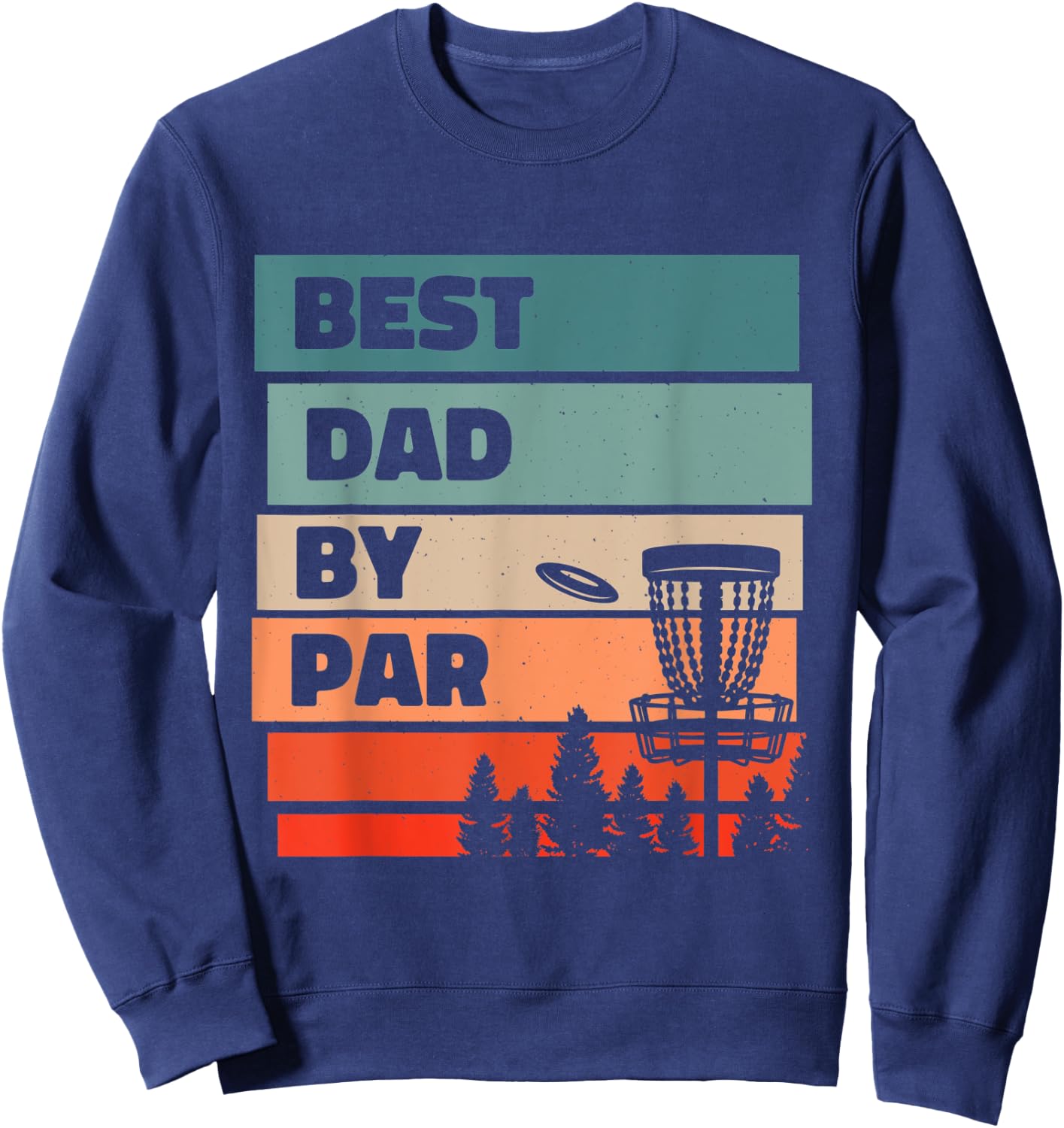 Best Dad By Par, Disc Golfing Disc Golf Lover Sweatshirt - Sweatshirt | Navy