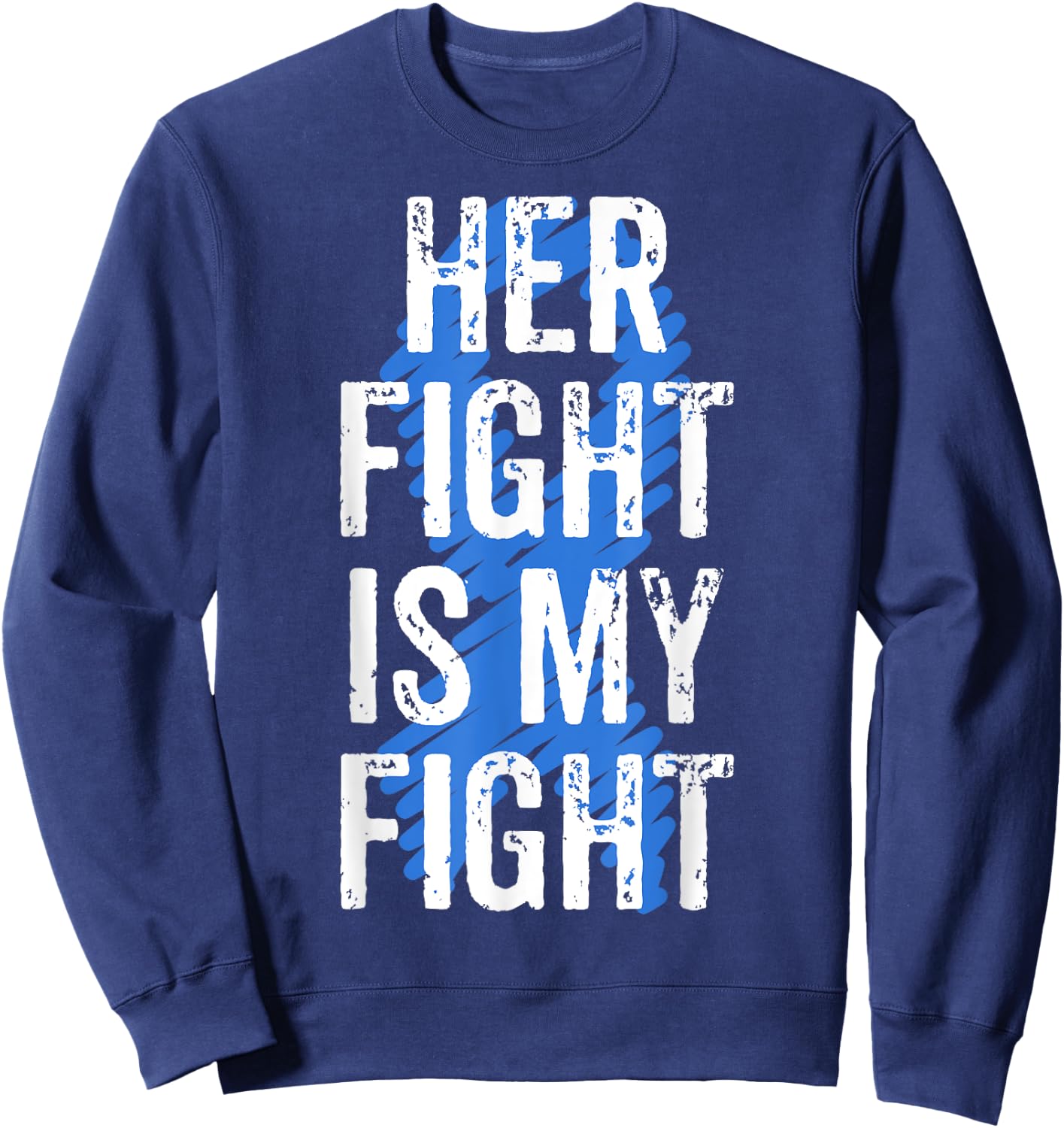 Colon Cancer Awareness Colonoscopy Her Fight Is My Fight Sweatshirt - Sweatshirt | Navy
