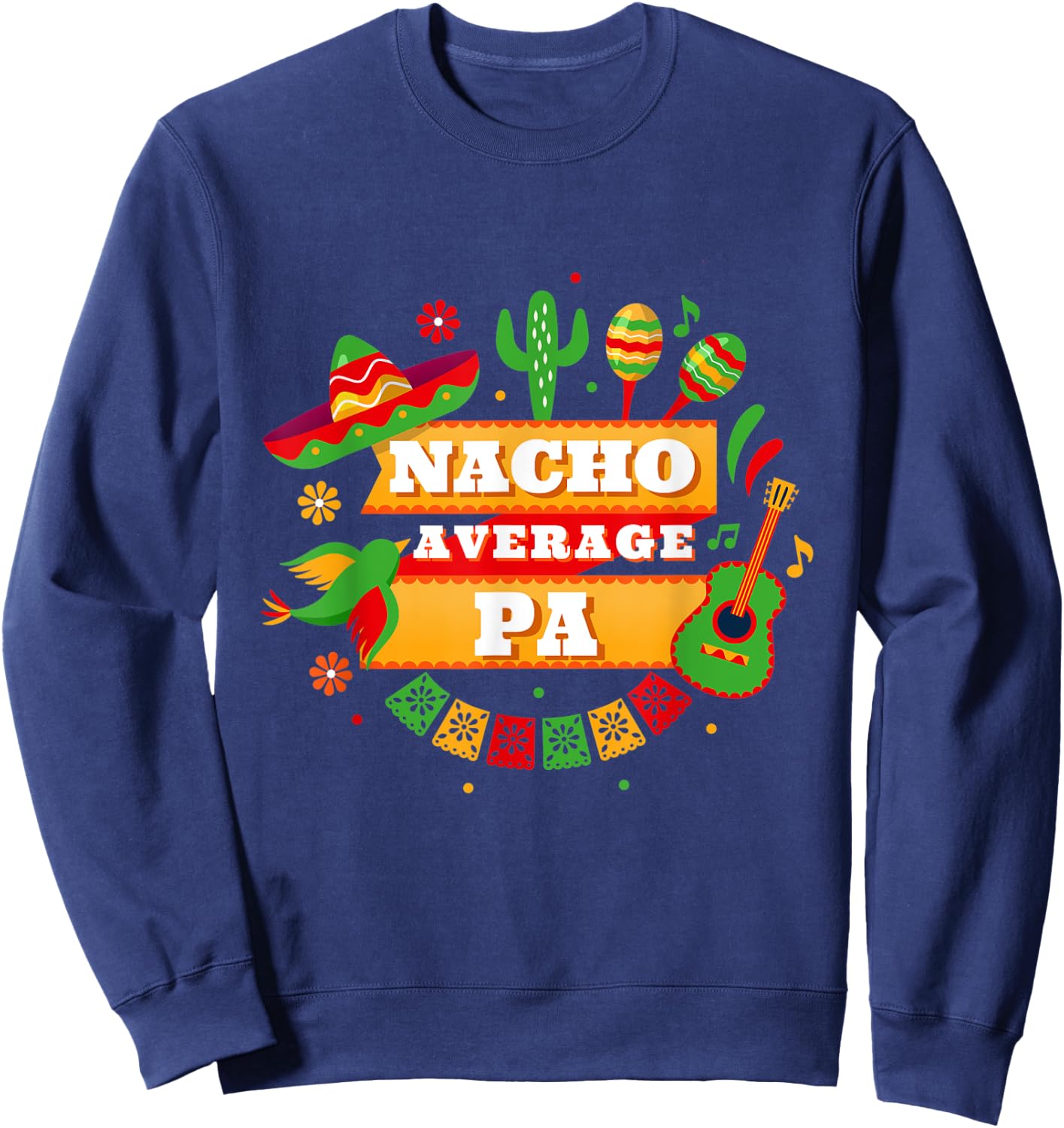 Nacho Average Pa Father Cinco De Mayo Sweatshirt - Sweatshirt | Navy