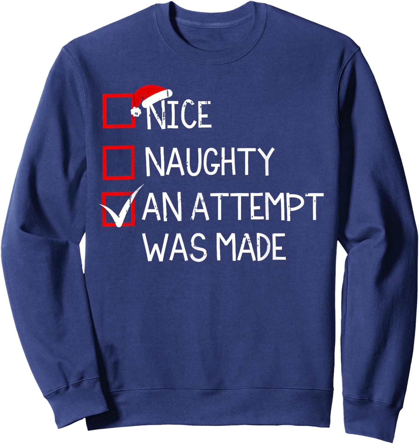 Nice Naughty An Attempt Was Made Christmas List Xmas Santa Sweatshirt - Sweatshirt | Navy