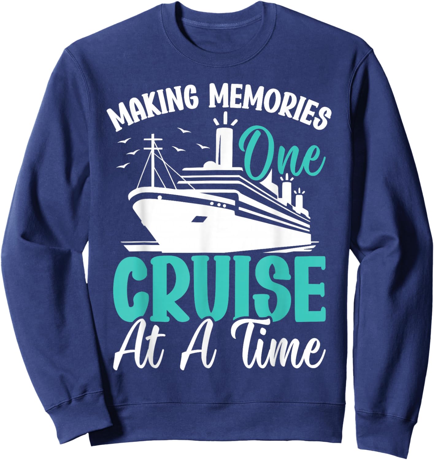 Making Memories One Cruise At A Time Sweatshirt - Sweatshirt | Navy