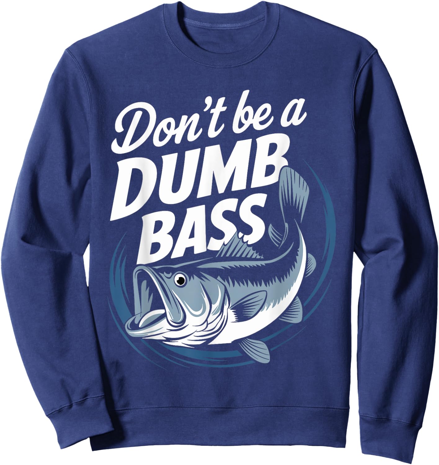 Don’t Be A Dumb Bass Funny Fishing Lover Sweatshirt - Sweatshirt | Navy