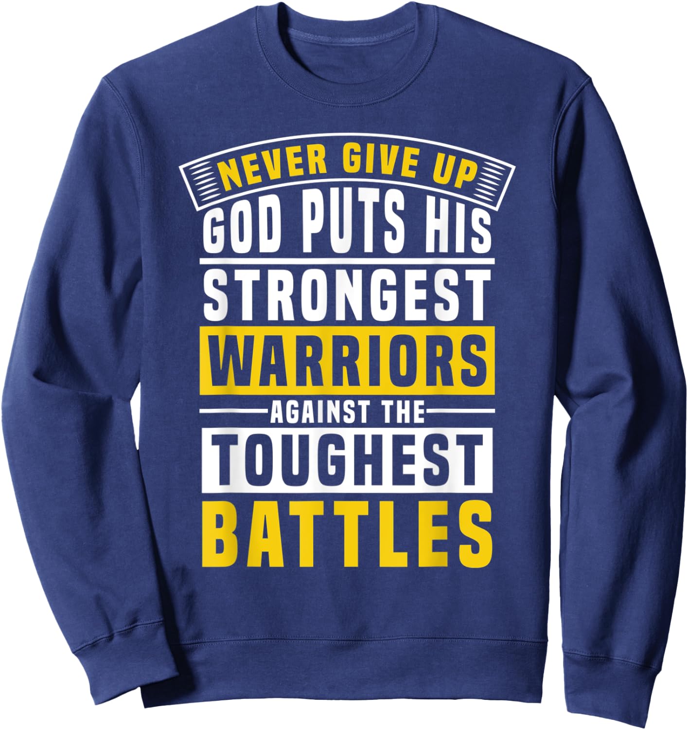 God Puts His Strongest Warriors In the Toughest Battles Sweatshirt - Sweatshirt | Navy