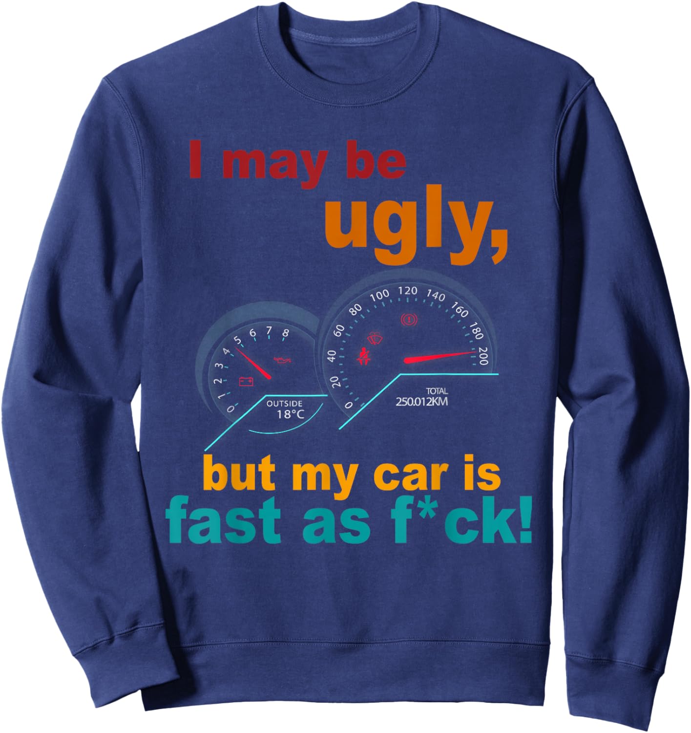 I May Be Ugly, But My Car Is Fast As Fck Apparel Sweatshirt - Sweatshirt | Navy