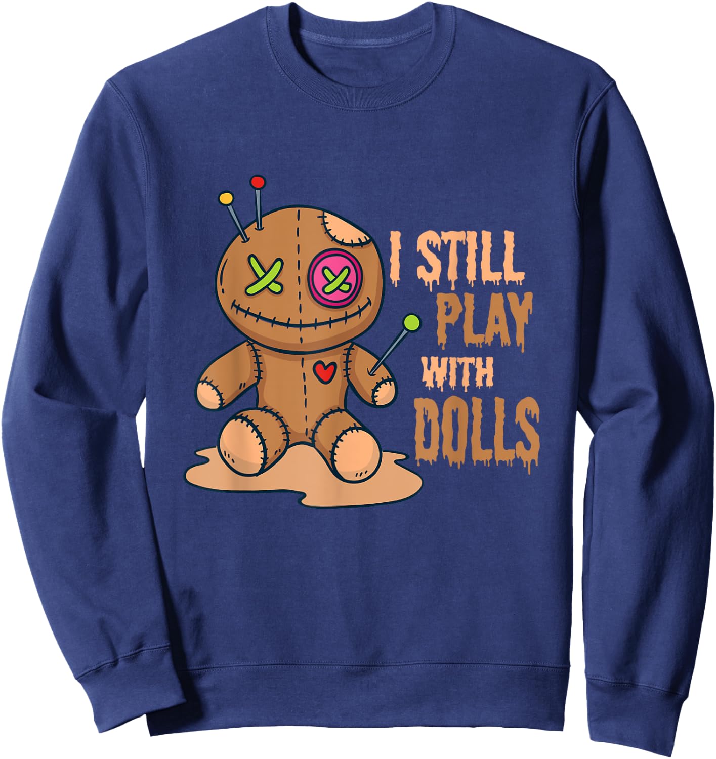 Creepy Voodoo Doll Halloween I Still Play With Dolls Sweatshirt - Sweatshirt | Navy