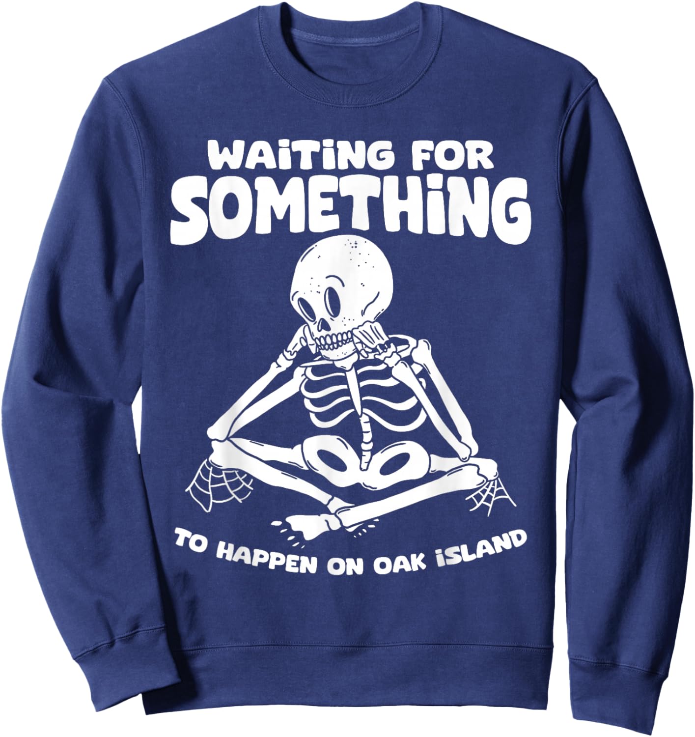 Funny Skeleton Waiting for Something To Happen on Oak Island Sweatshirt - Sweatshirt | Navy